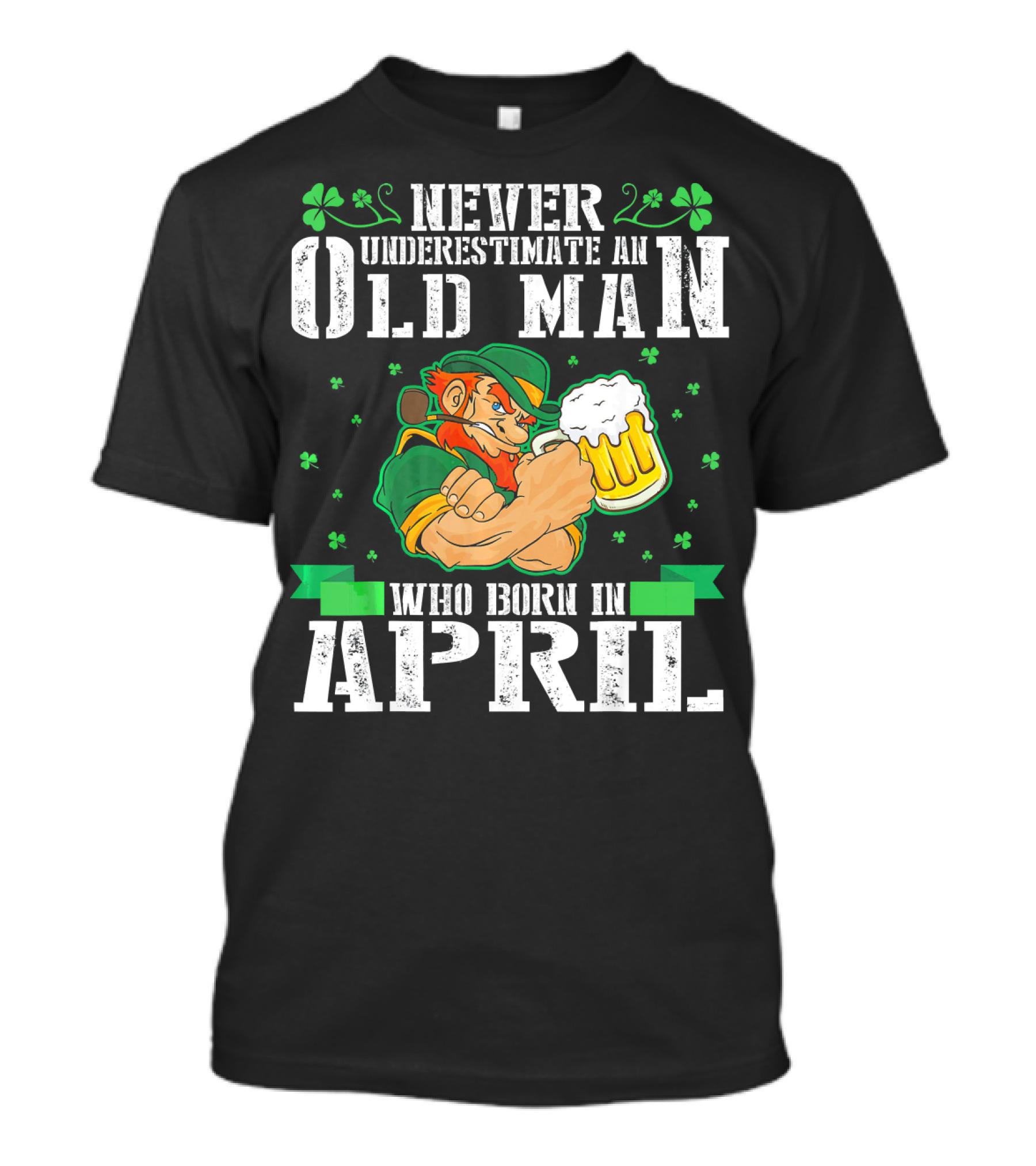 Never Underestimate An Old Man Born In April Leprechaun Beer T-Shirt