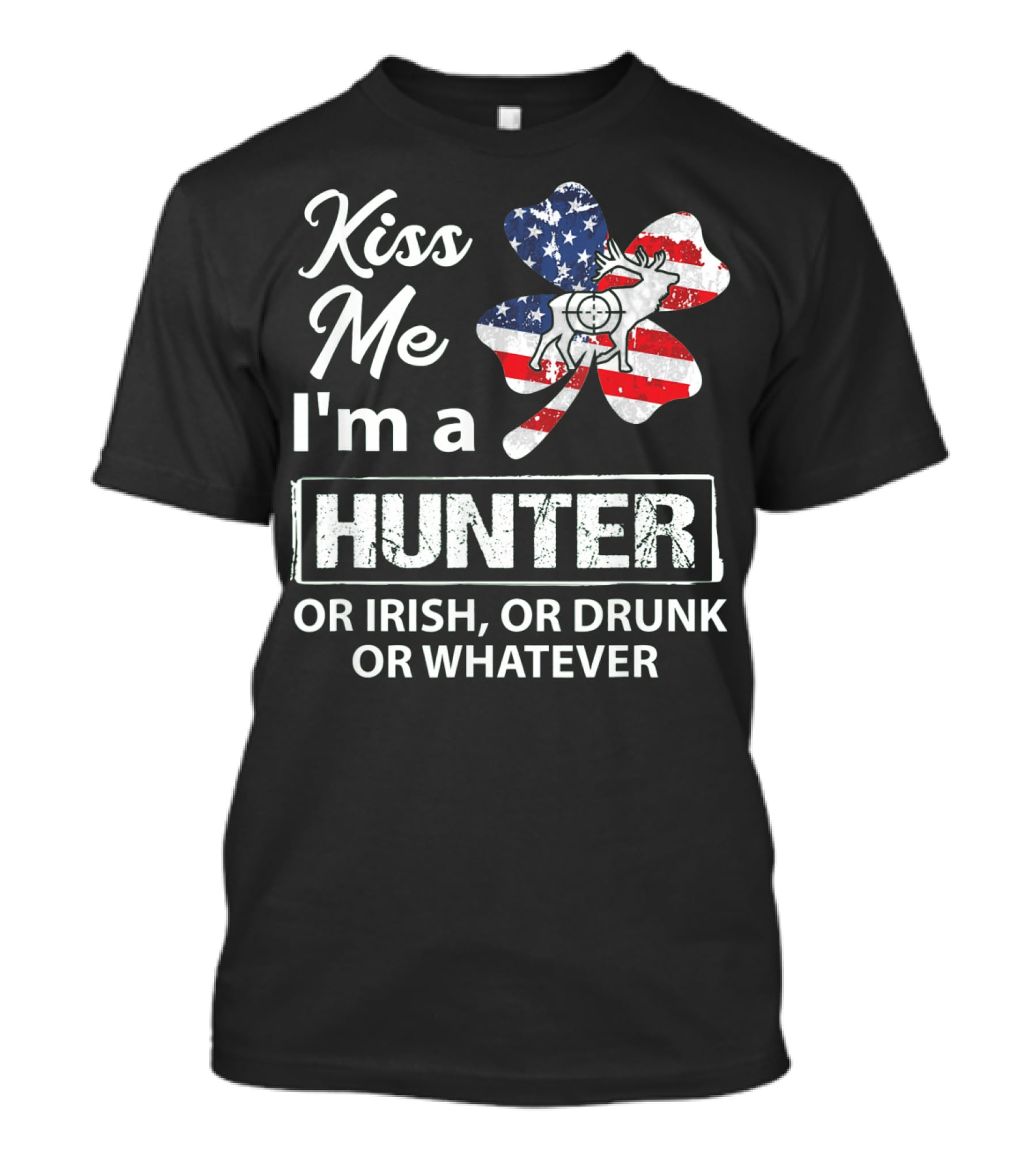 Kiss Me I'm A Hunter Or Irish Or Drunk Or Whatever With American Flag Clover And Deer T-Shirt