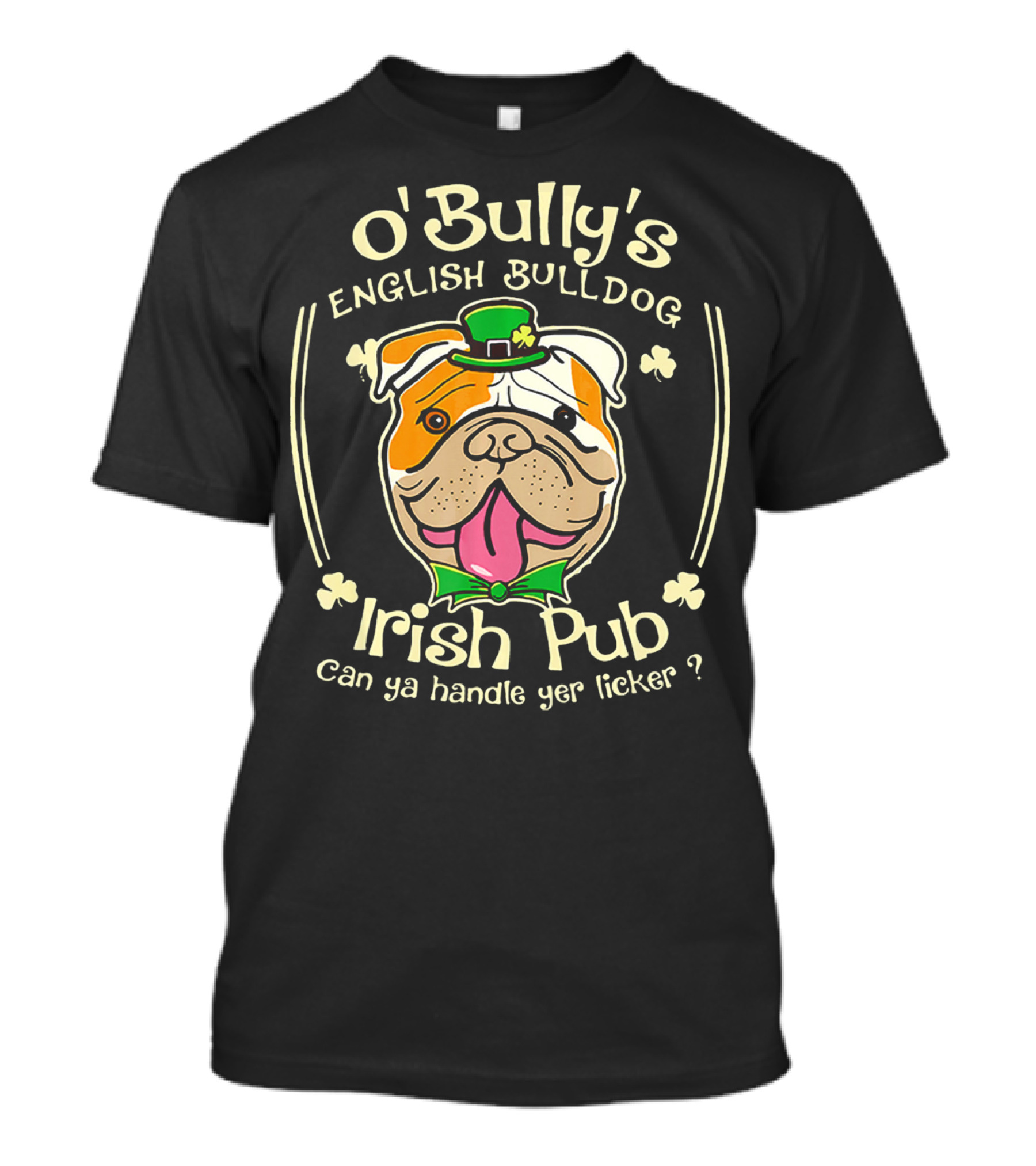 O' Bully's English Bulldog Irish Pub Can Ya Handle Yer Licker? T-Shirt