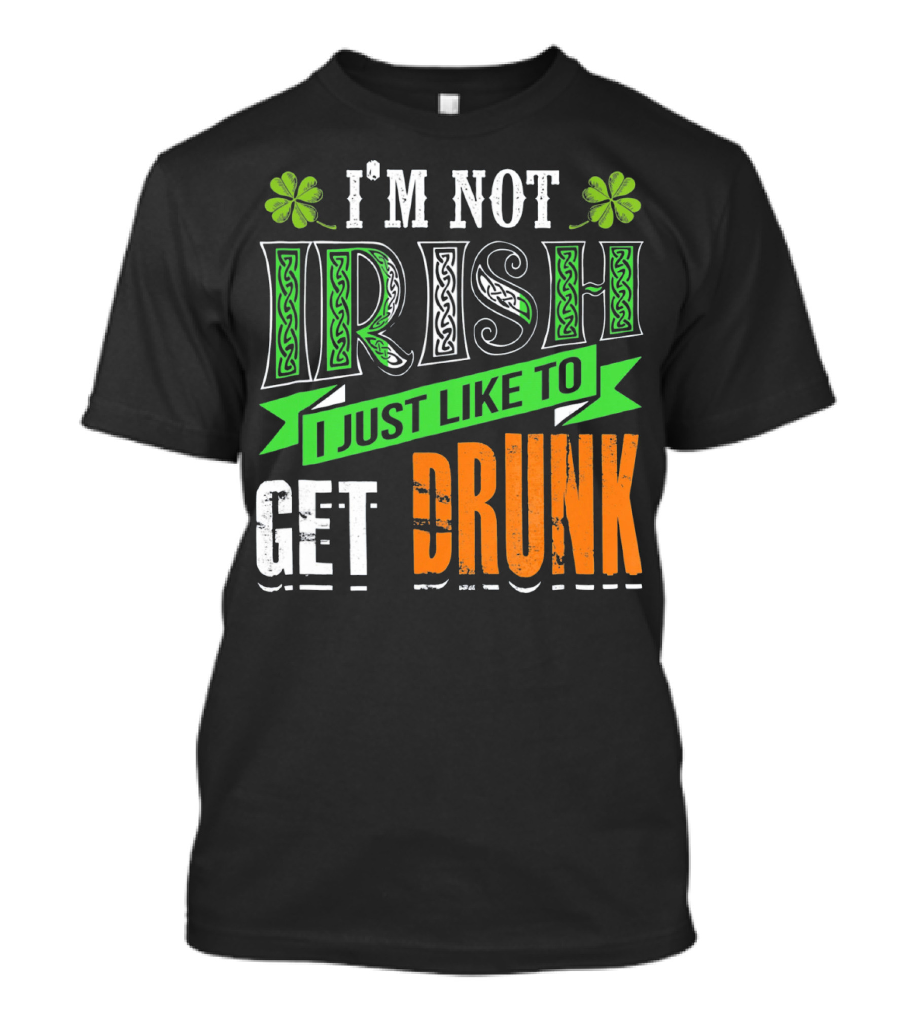 I'M NOT IRISH I JUST LIKE TO GET DRUNK St Patricks Day T-Shirt
