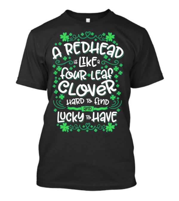 A Redhead Is Like A Four Leaf Clover Hard To Find And Lucky To Have T-Shirt