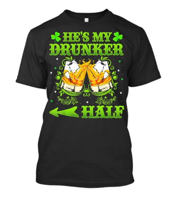 He's My Drunker Half St Patricks With Clovers And Whiskey Glasses T-Shirt