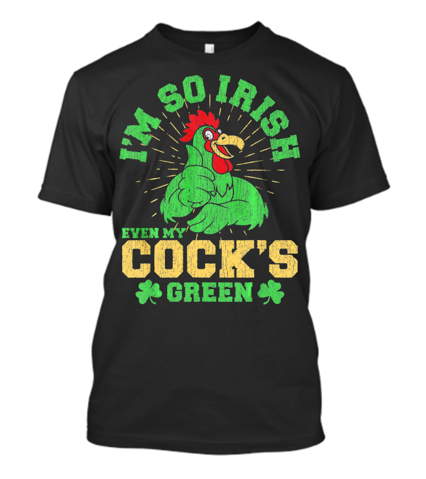 I'm So Irish Even My Cock's Green St Patrick's Day Rooster Shamrock T-Shirt