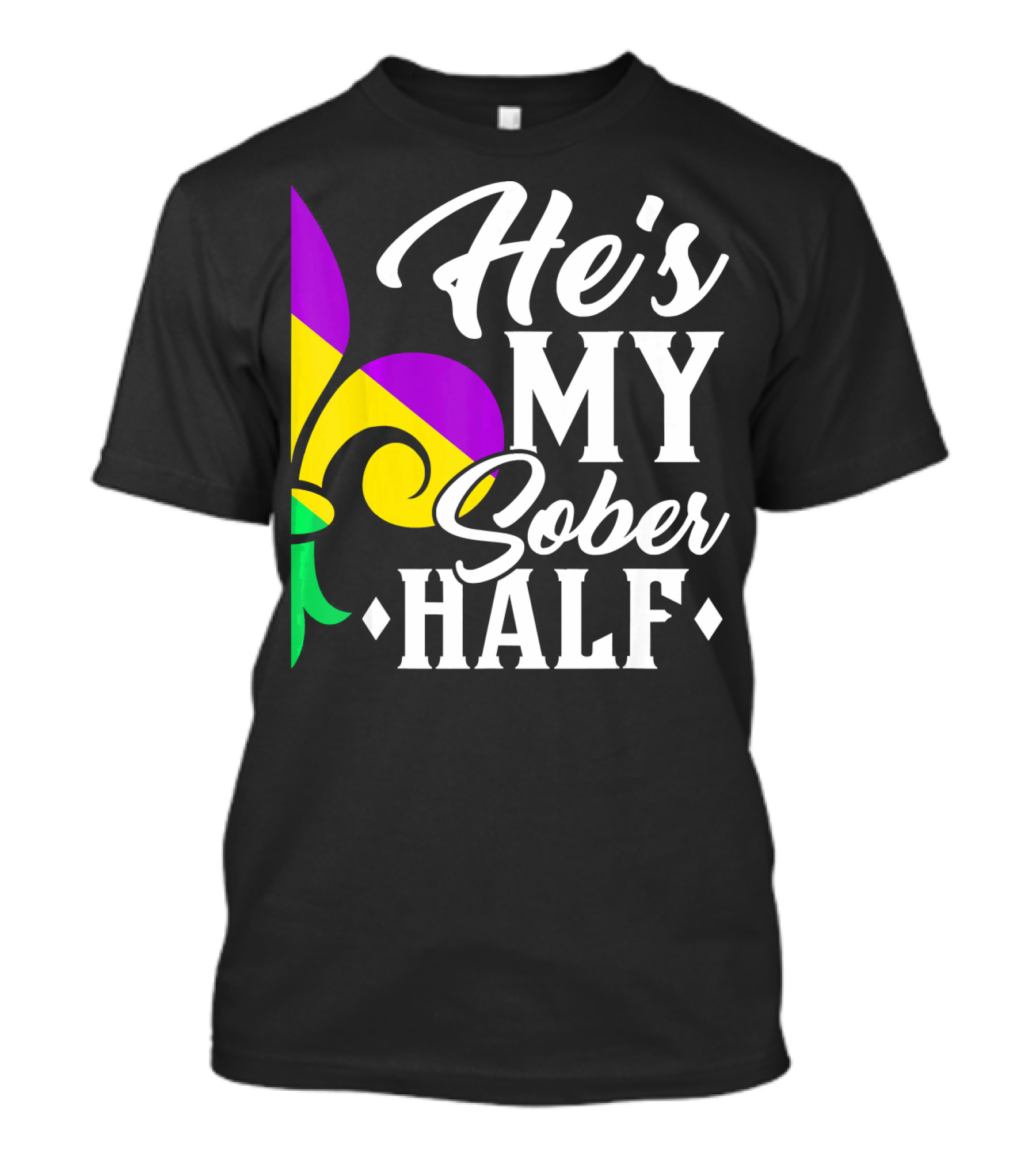 He's My Sober Half Fleur-de-Lis Mardi Gras Colors T-Shirt