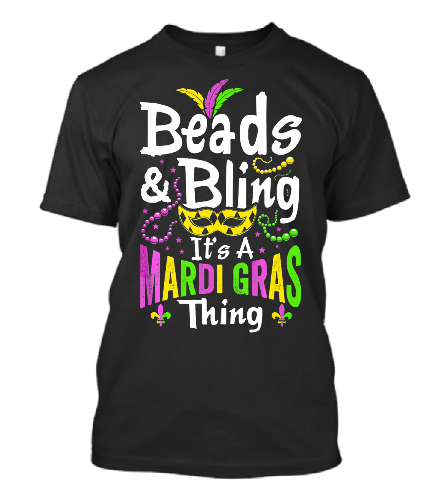 Beads Bling It's A Mardi Gras Thing Mask Feathers Beads Fleur-de-Lis T-Shirt