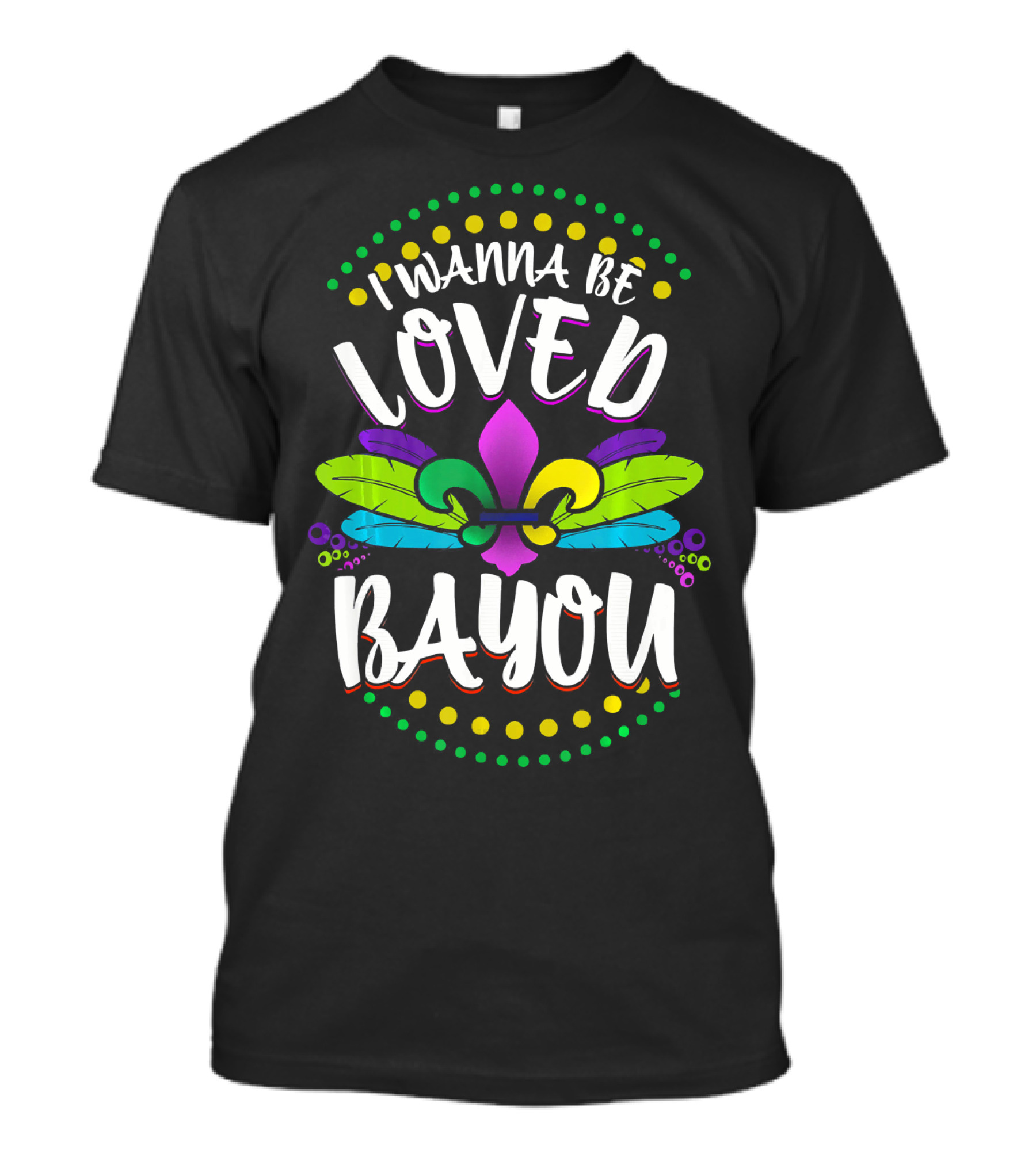I Wanna Be Loved Bayou Mardi Gras Fleur De Lis T-Shirt