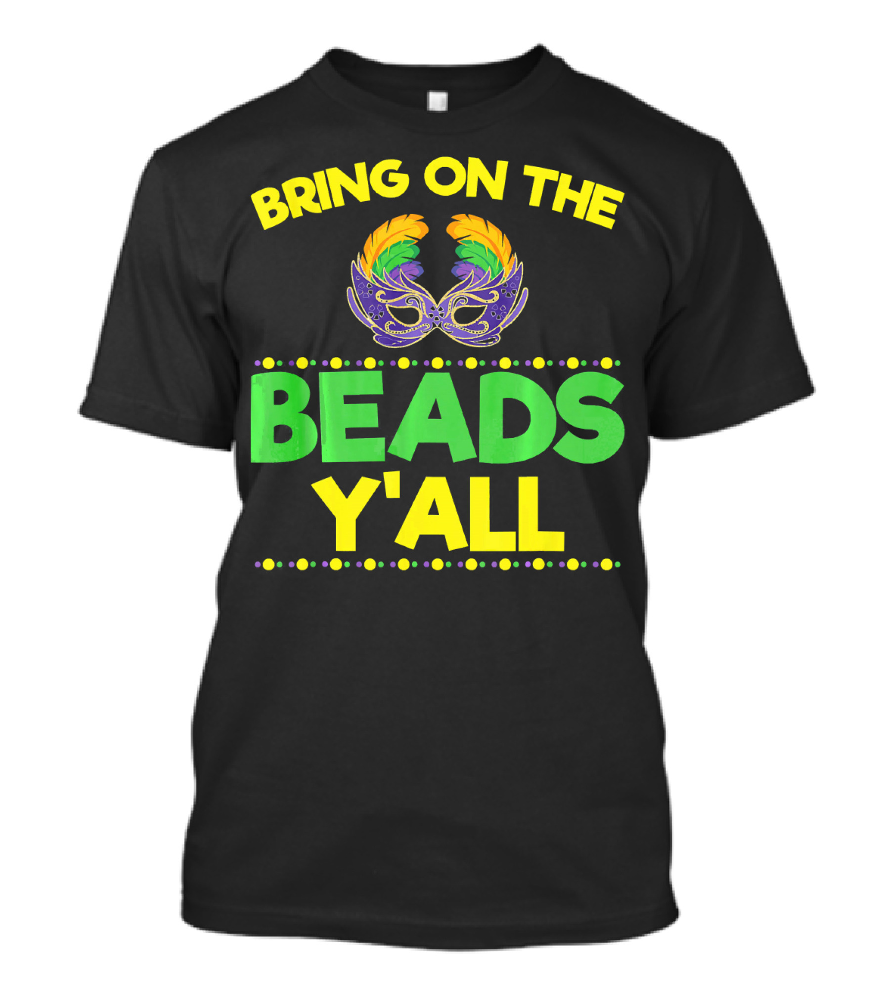 Bring On The Beads Y'All Mardi Gras Mask T-Shirt