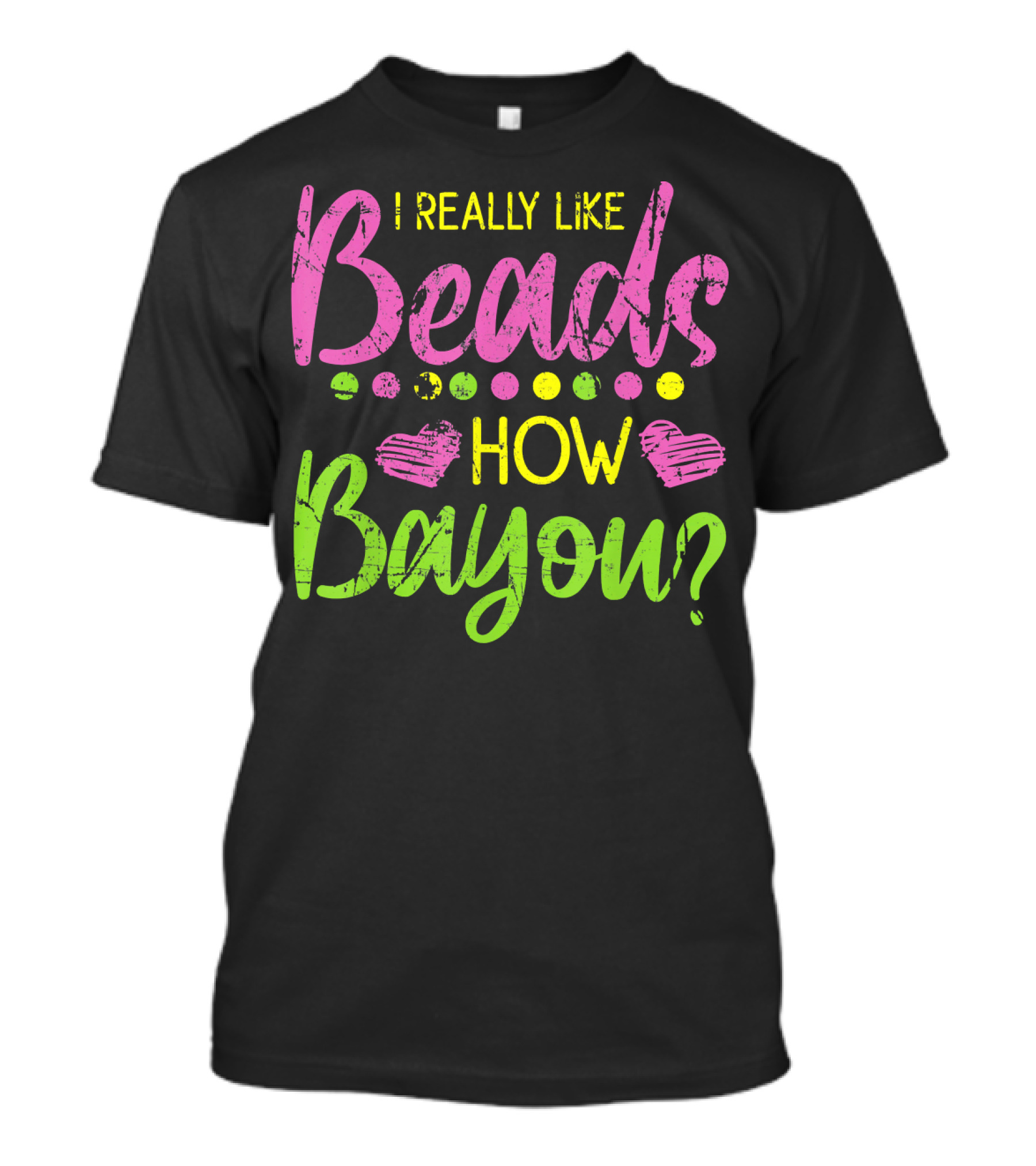 I Really Like Beads How Bayou? T-Shirt