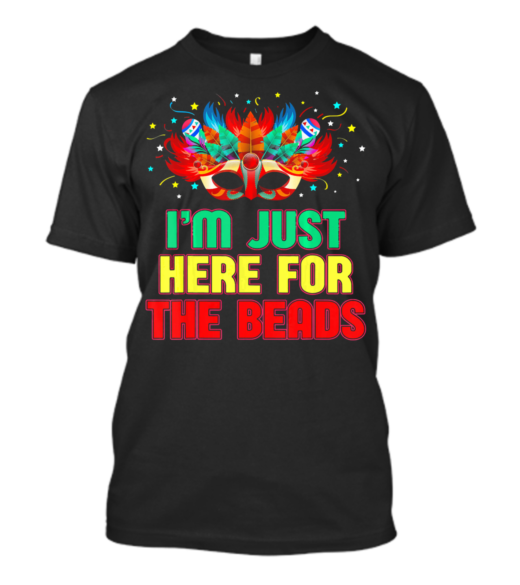 I'm Just Here For The Beads Mask Mardi Gras Feather Headdress T-Shirt
