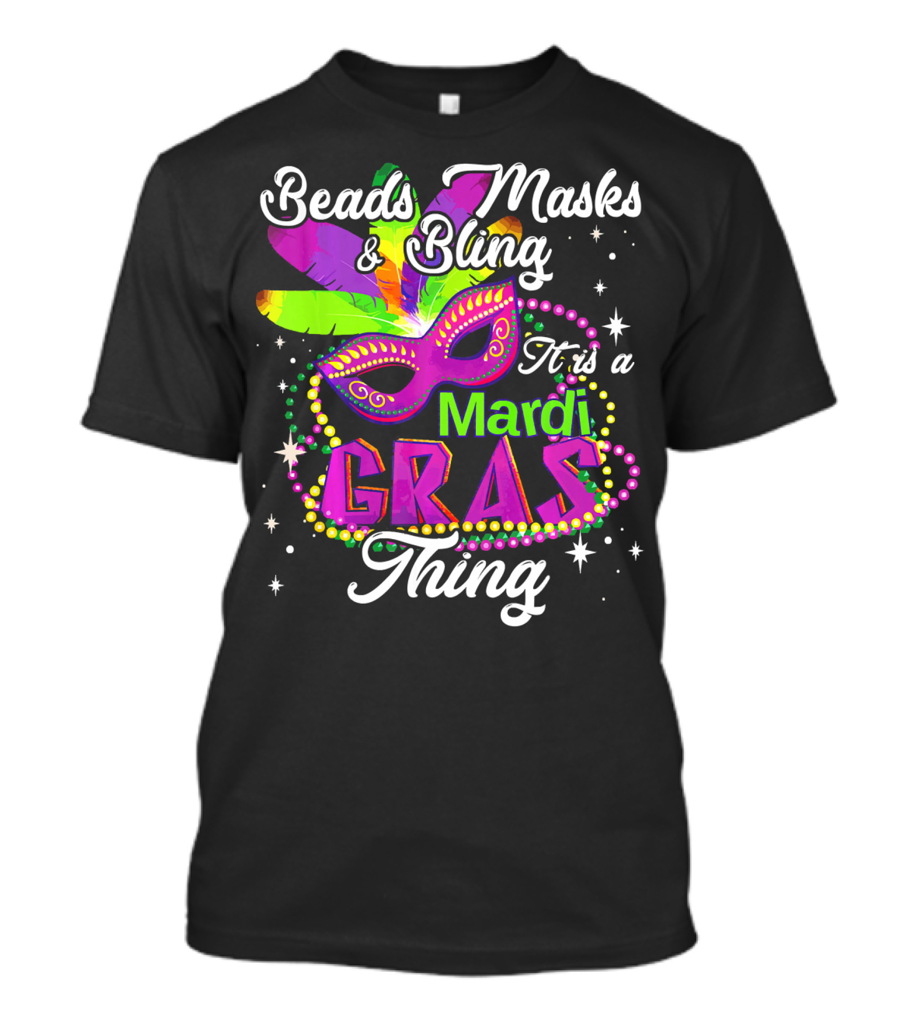 Beads Masks Bling It Is A Mardi Gras Thing T-Shirt