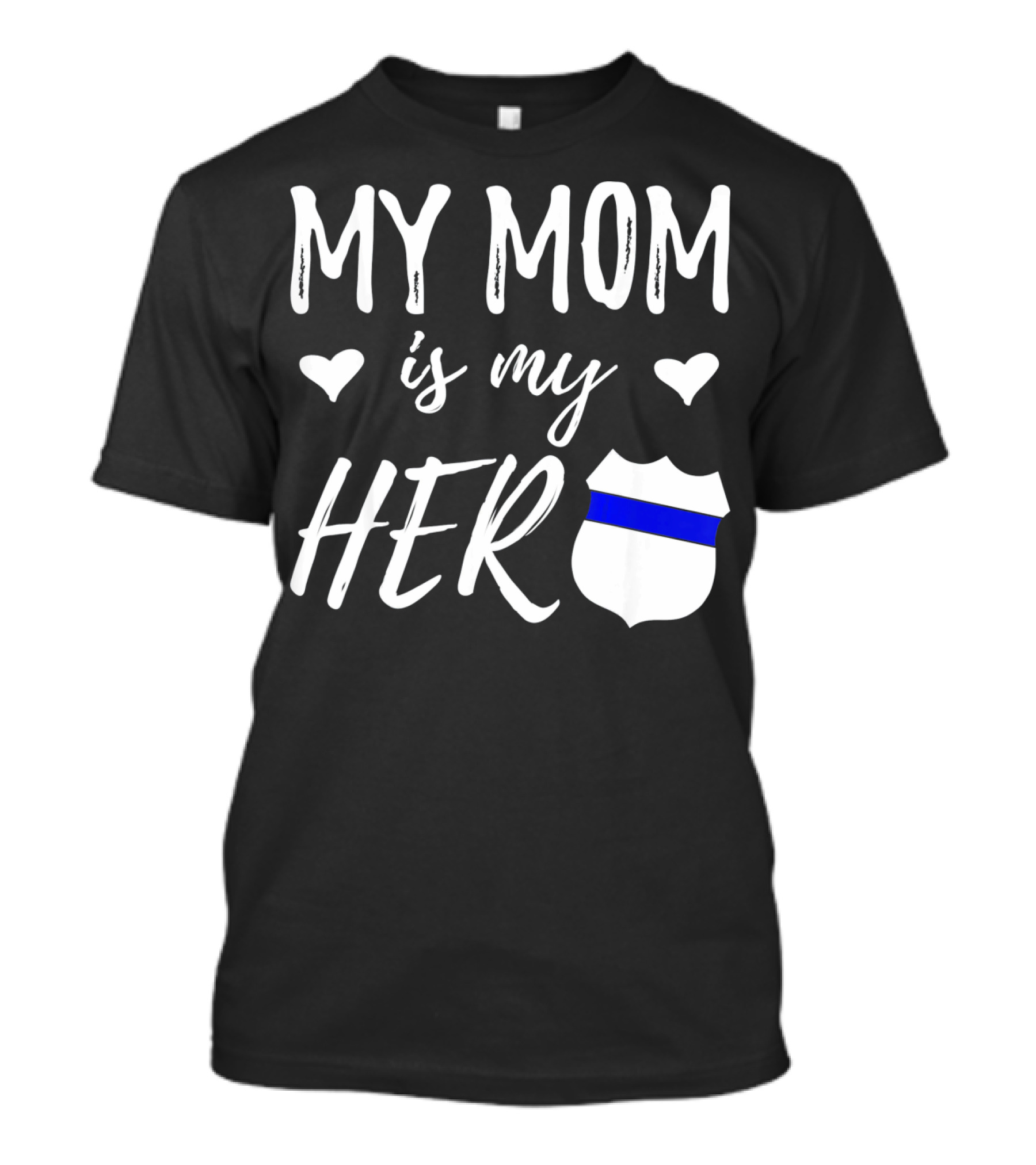 My Mom Is My Hero Police Badge Thin Blue Line T-Shirt