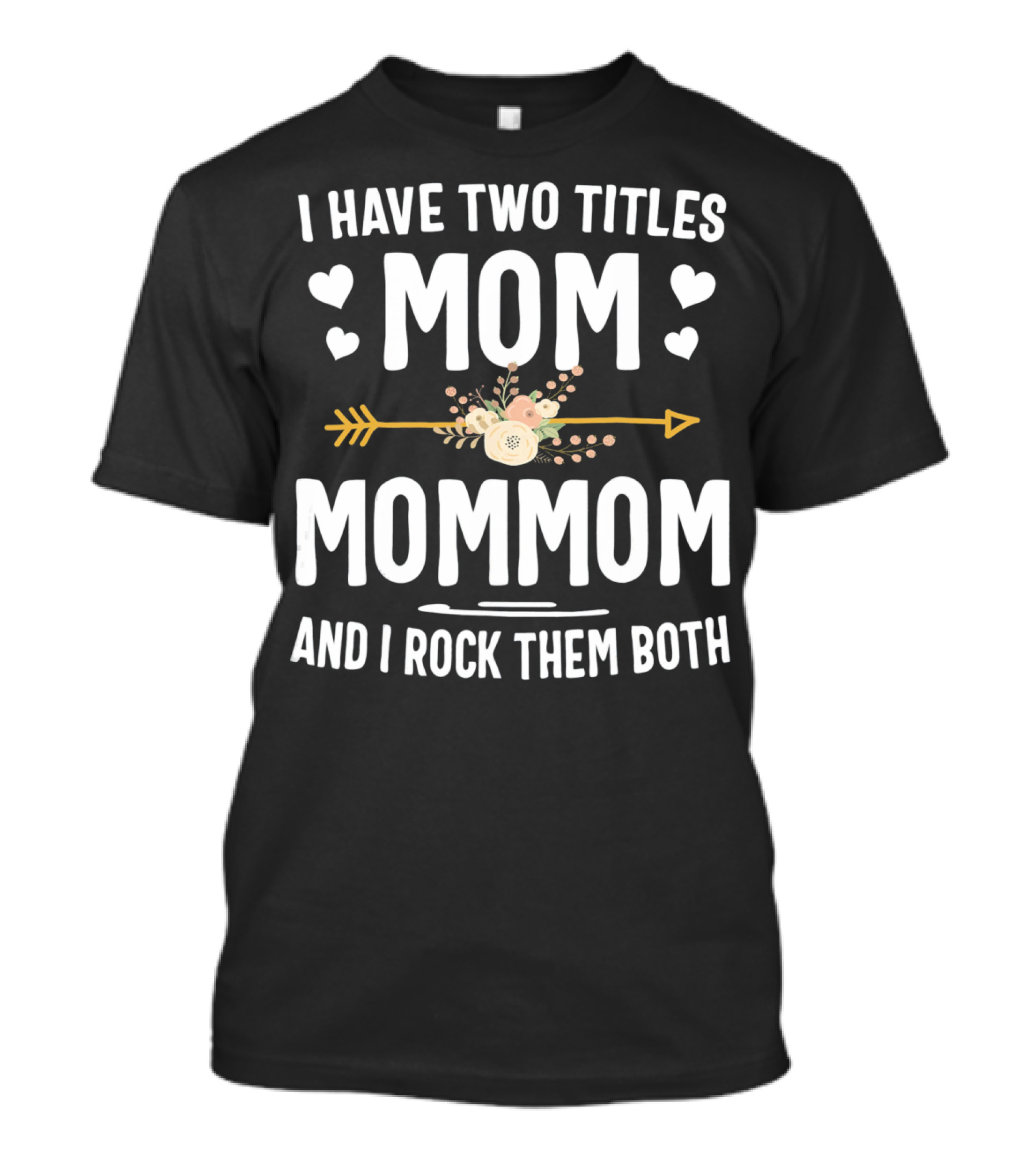 I Have Two Titles Mom And Mommom And I Rock Them Both T-Shirt