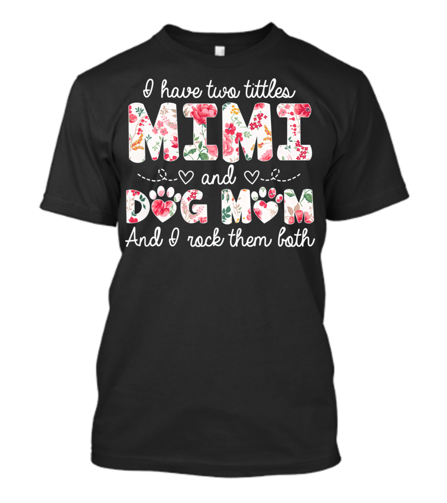 I Have Two Titles Mimi And Dog Mom And I Rock Them Both Floral T-Shirt