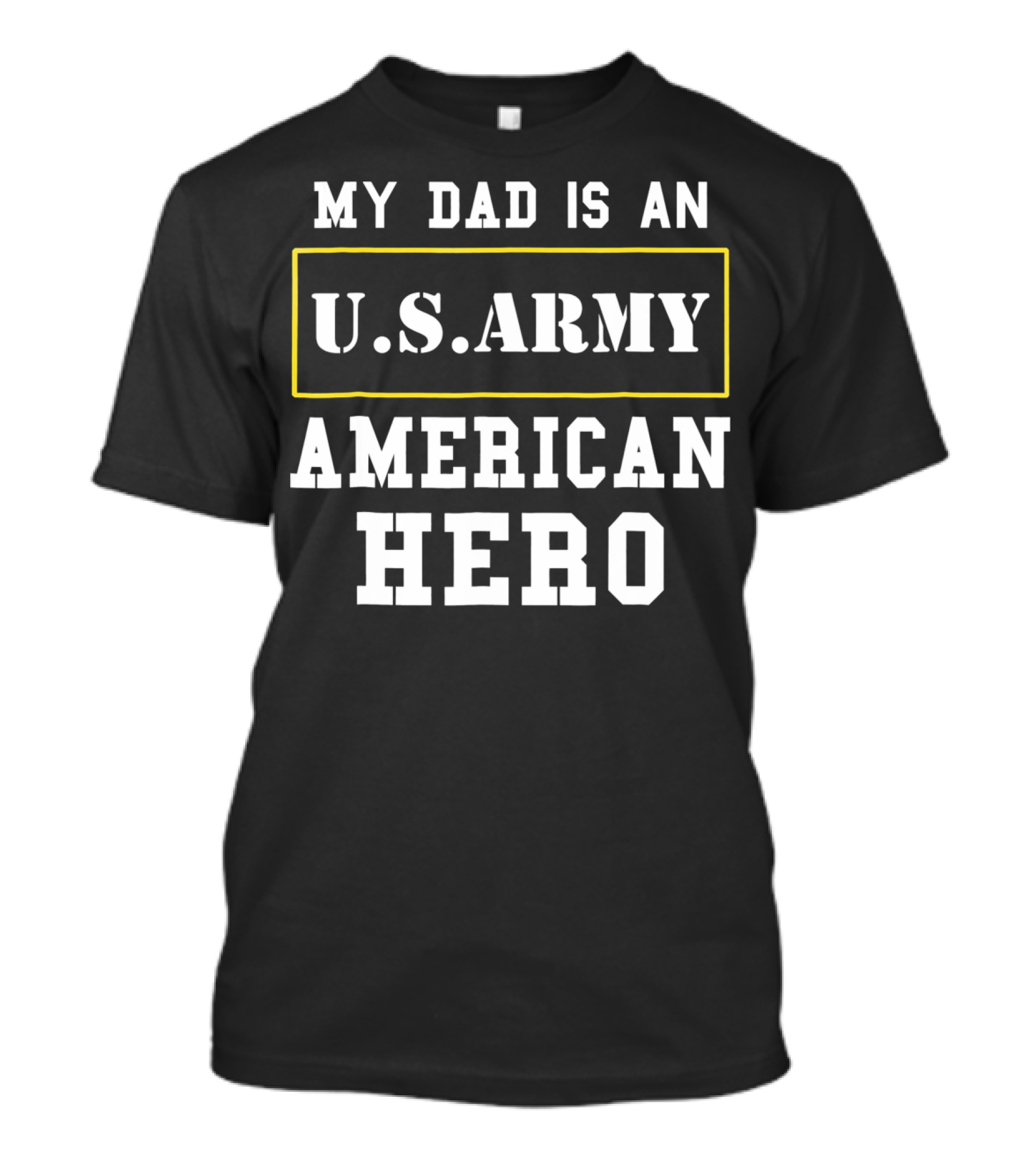MY DAD IS AN U.S. ARMY AMERICAN HERO T-Shirt