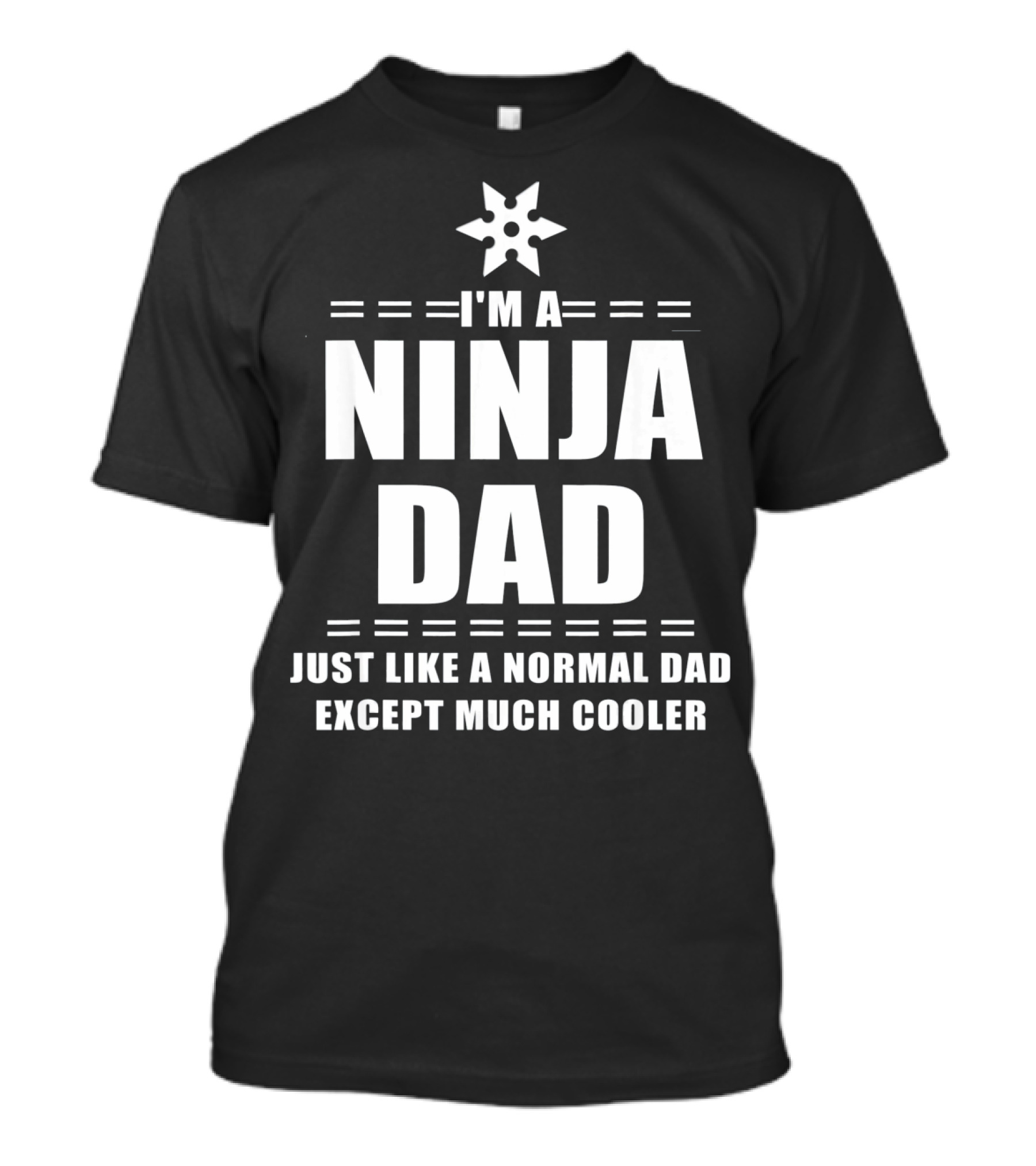 I'm A Ninja Dad Just Like A Normal Dad Except Much Cooler T-Shirt