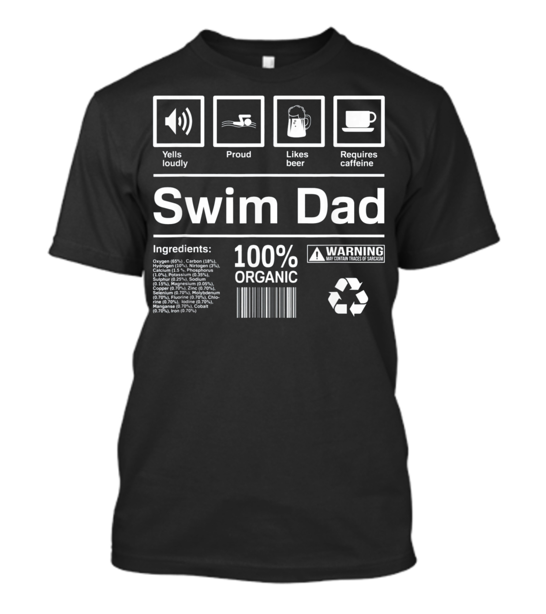 Yells Loudly Proud Likes Beer Requires Caffeine 100% Organic Swim Dad Ingredients Warning T-Shirt