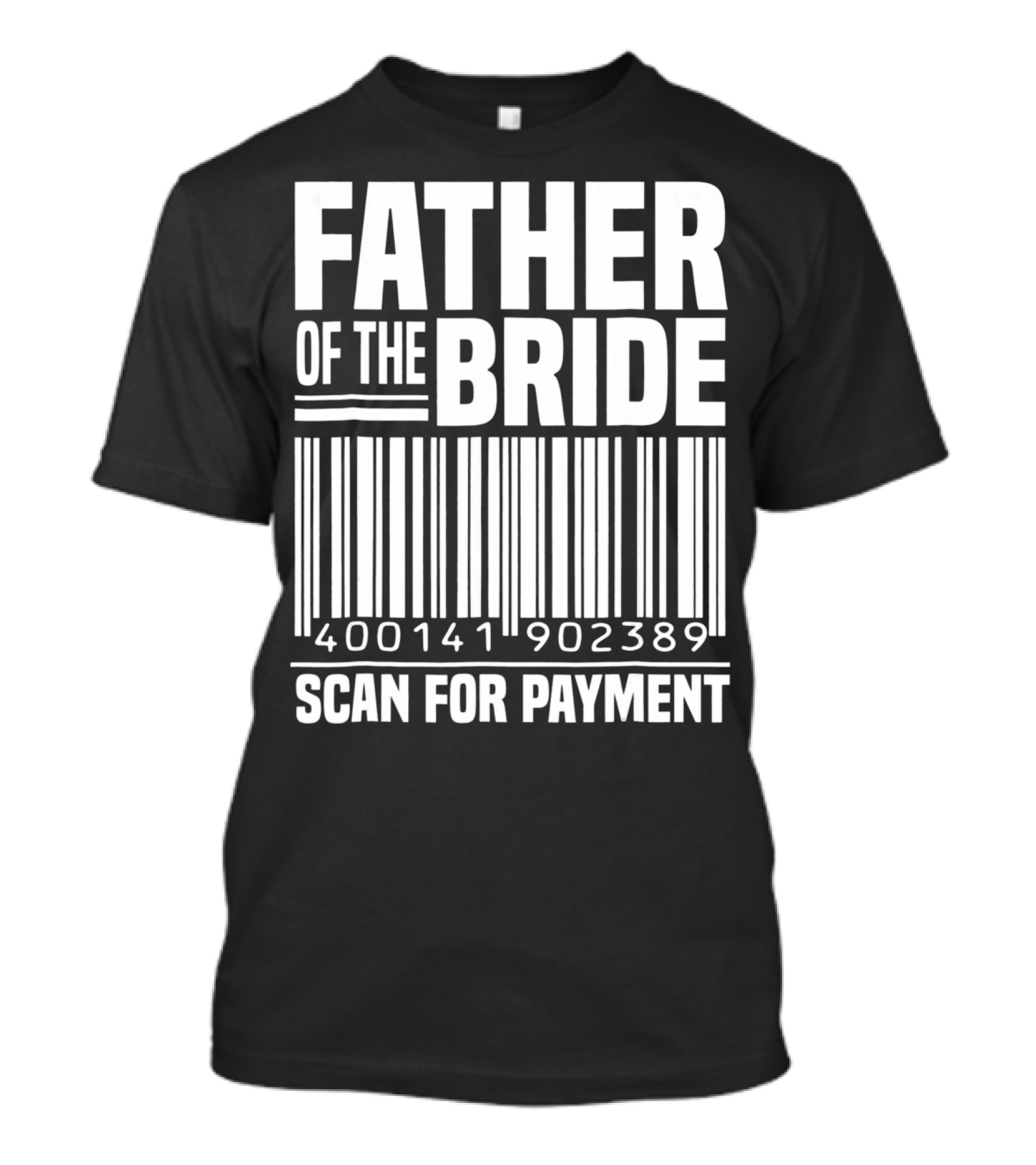 FATHER OF THE BRIDE SCAN FOR PAYMENT 400141902389 T-Shirt