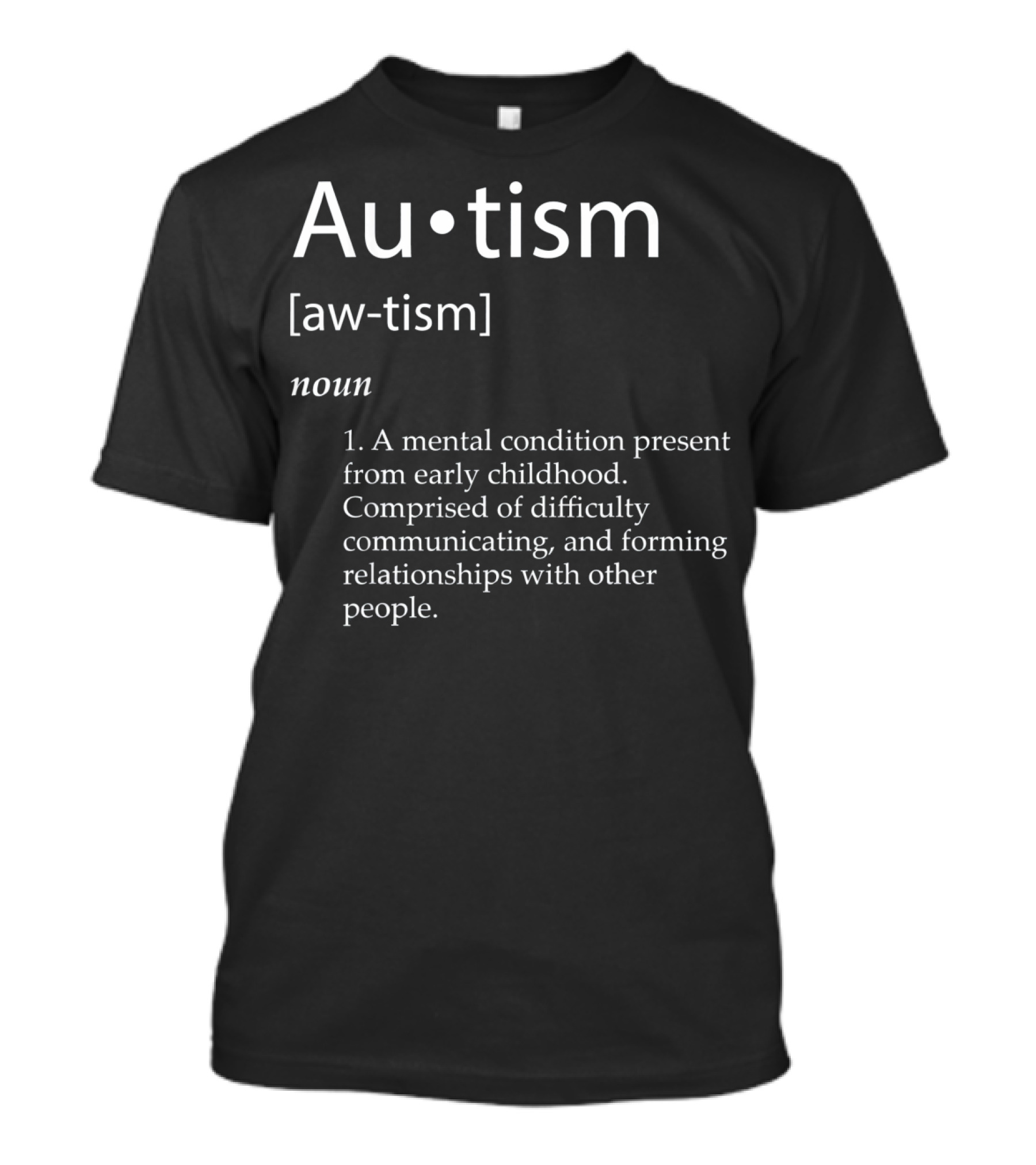 Autism Aw-tism Noun Mental Condition Present From Early Childhood Definition Awareness T-Shirt
