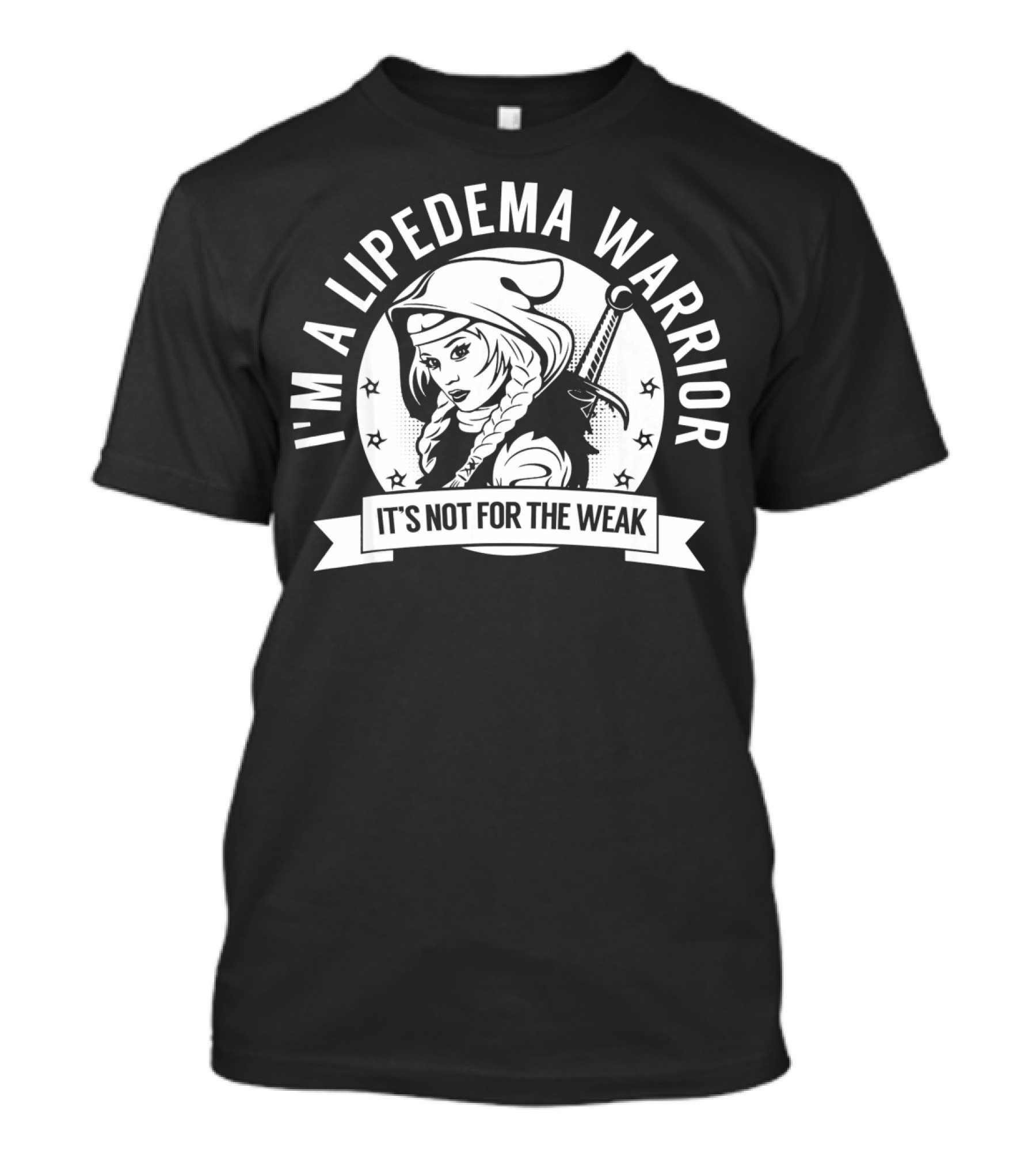 I'm A Lipedema Warrior It's Not For The Weak T-Shirt