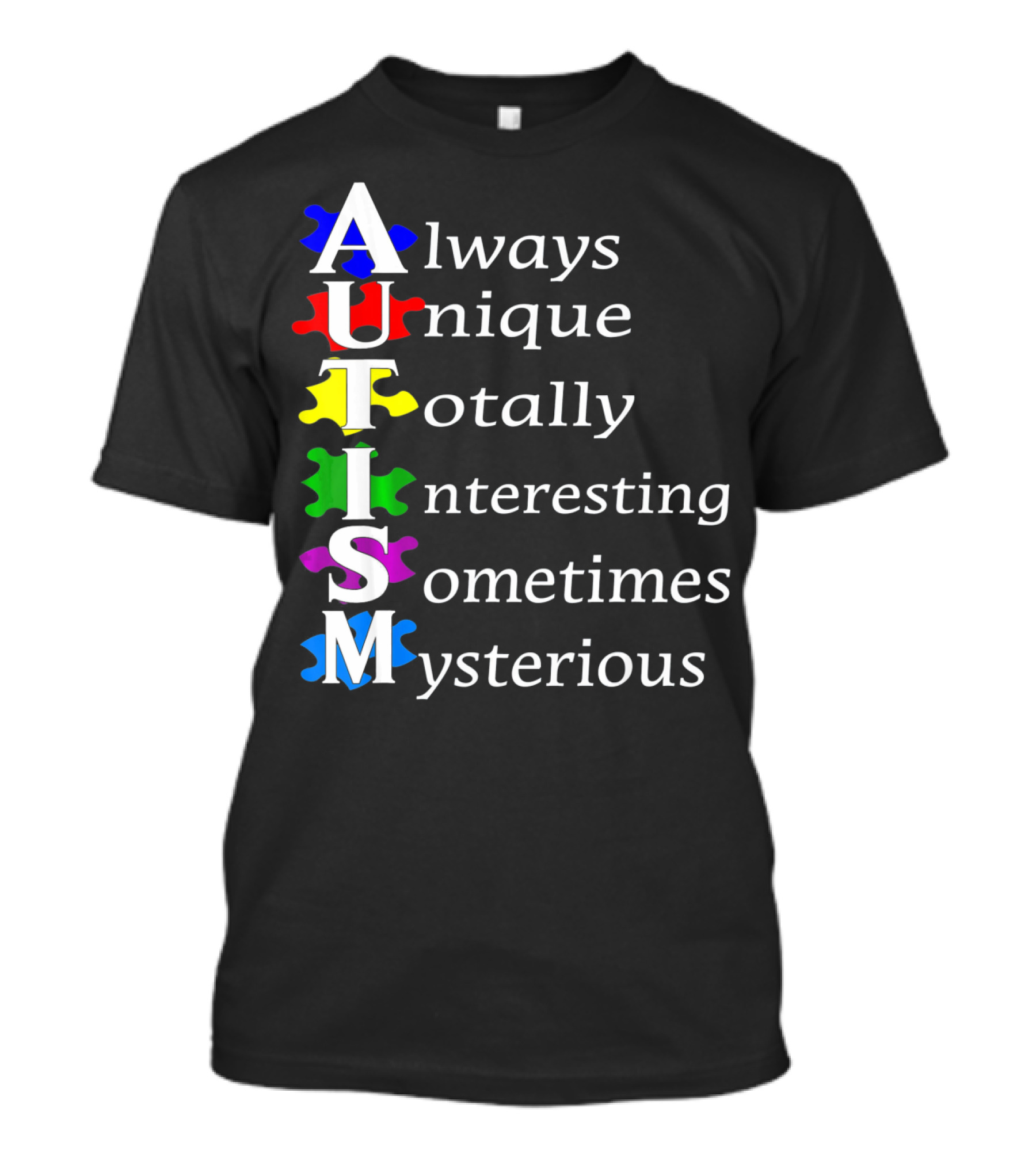 Always Unique Totally Interesting Sometimes Mysterious Autism Awareness T-Shirt