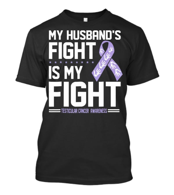 My Husband's Fight Is My Fight Testicular Cancer Awareness T-Shirt