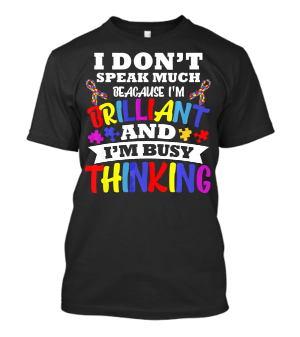 I Don't Speak Much Because I'm Brilliant And I'm Busy Thinking Autism Puzzle Ribbons T-Shirt