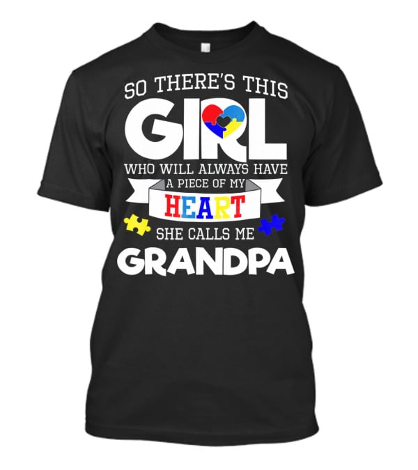 So There's This Girl Who Will Always Have A Piece Of My Heart She Calls Me Grandpa Autism Awareness T-Shirt