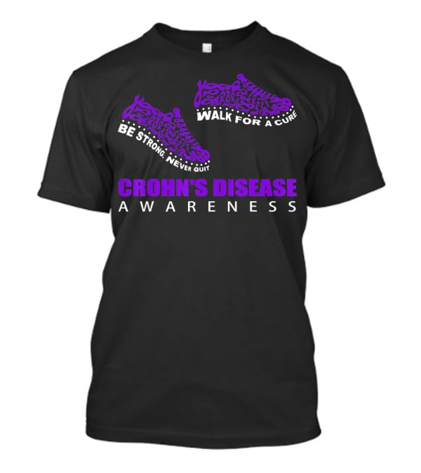 Walk For A Cure Be Strong Never Quit Crohn's Disease Awareness T-Shirt