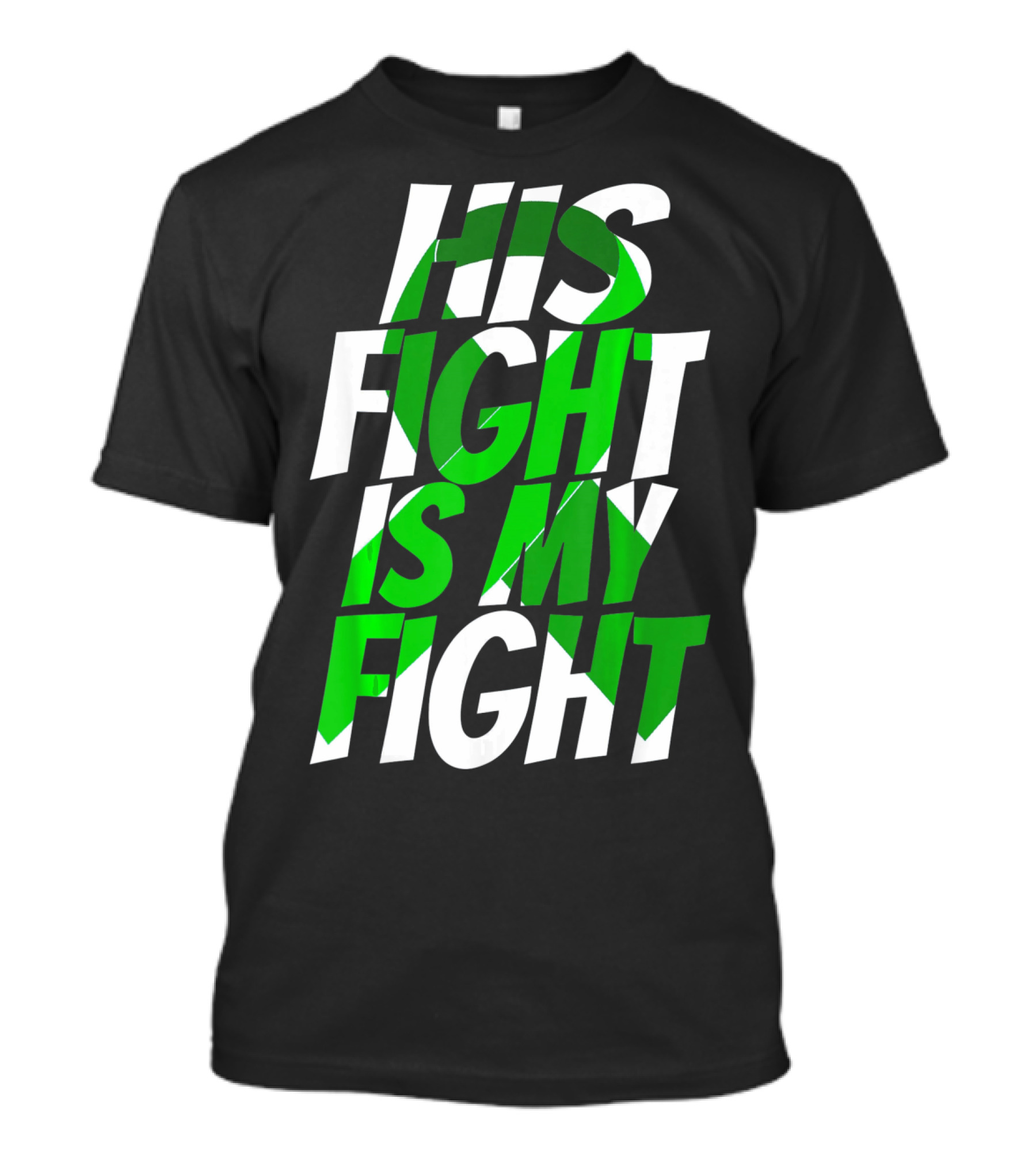 His Fight Is My Fight Green Ribbon Kidney Disease Awareness T-Shirt