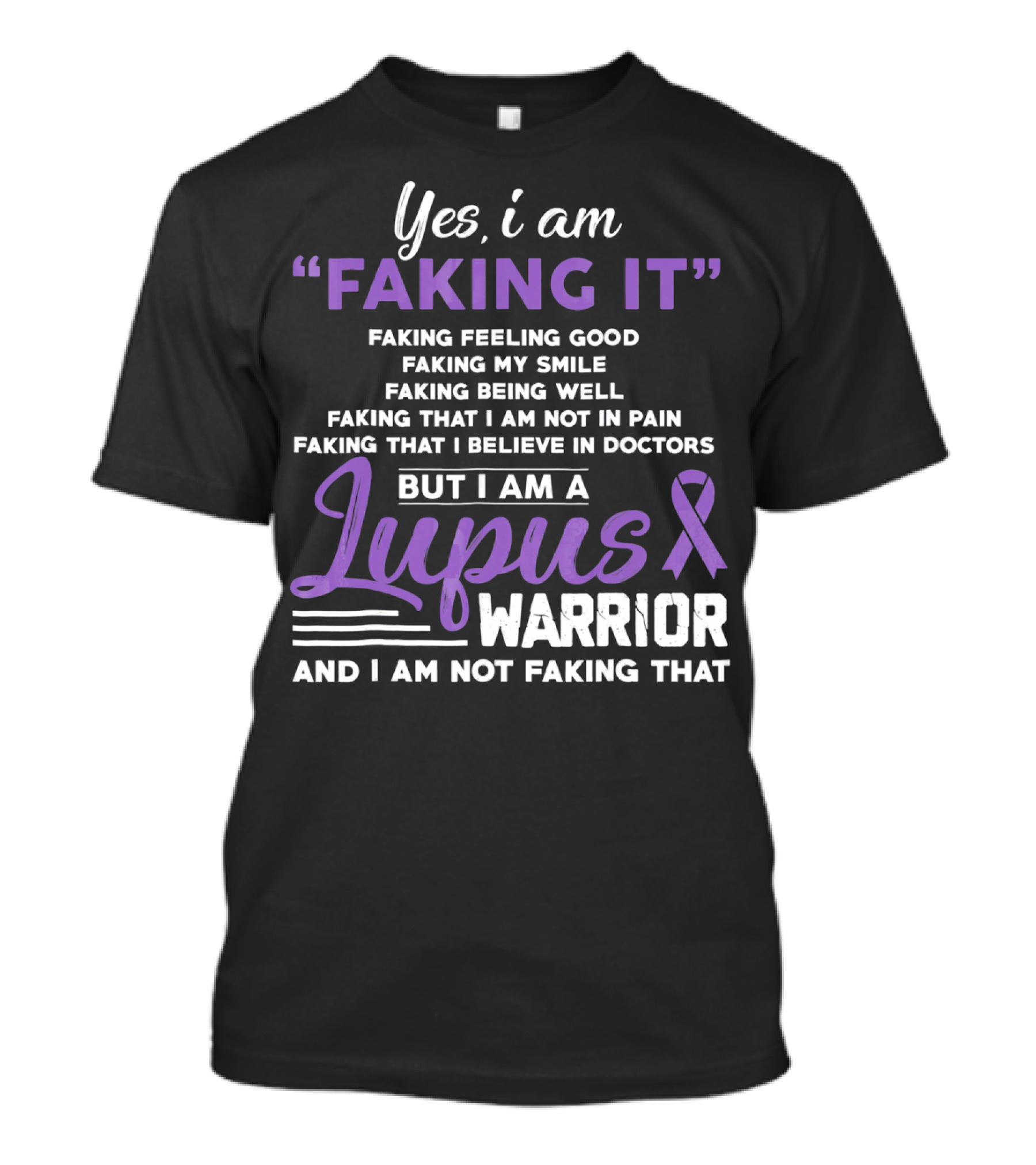 Yes I Am Faking It Lupus Warrior T-Shirt