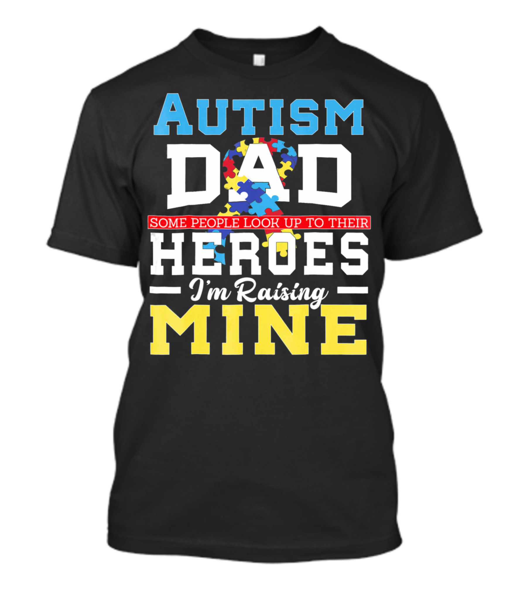 Autism Dad Some People Look Up To Their Heroes I'm Raising Mine Autism Awareness T-Shirt