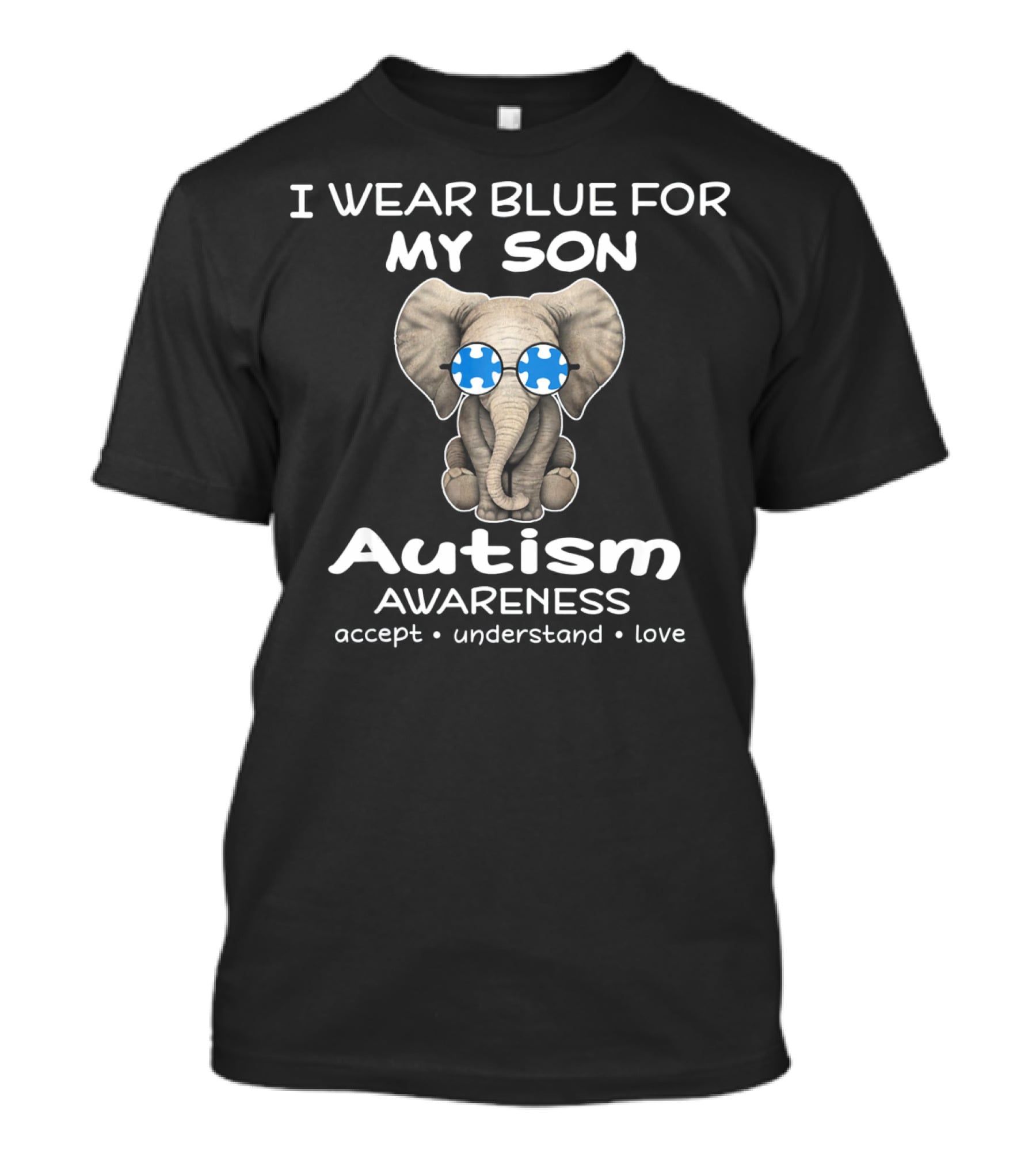 I Wear Blue For My Son Autism Awareness Elephant Accept Understand Love T-Shirt