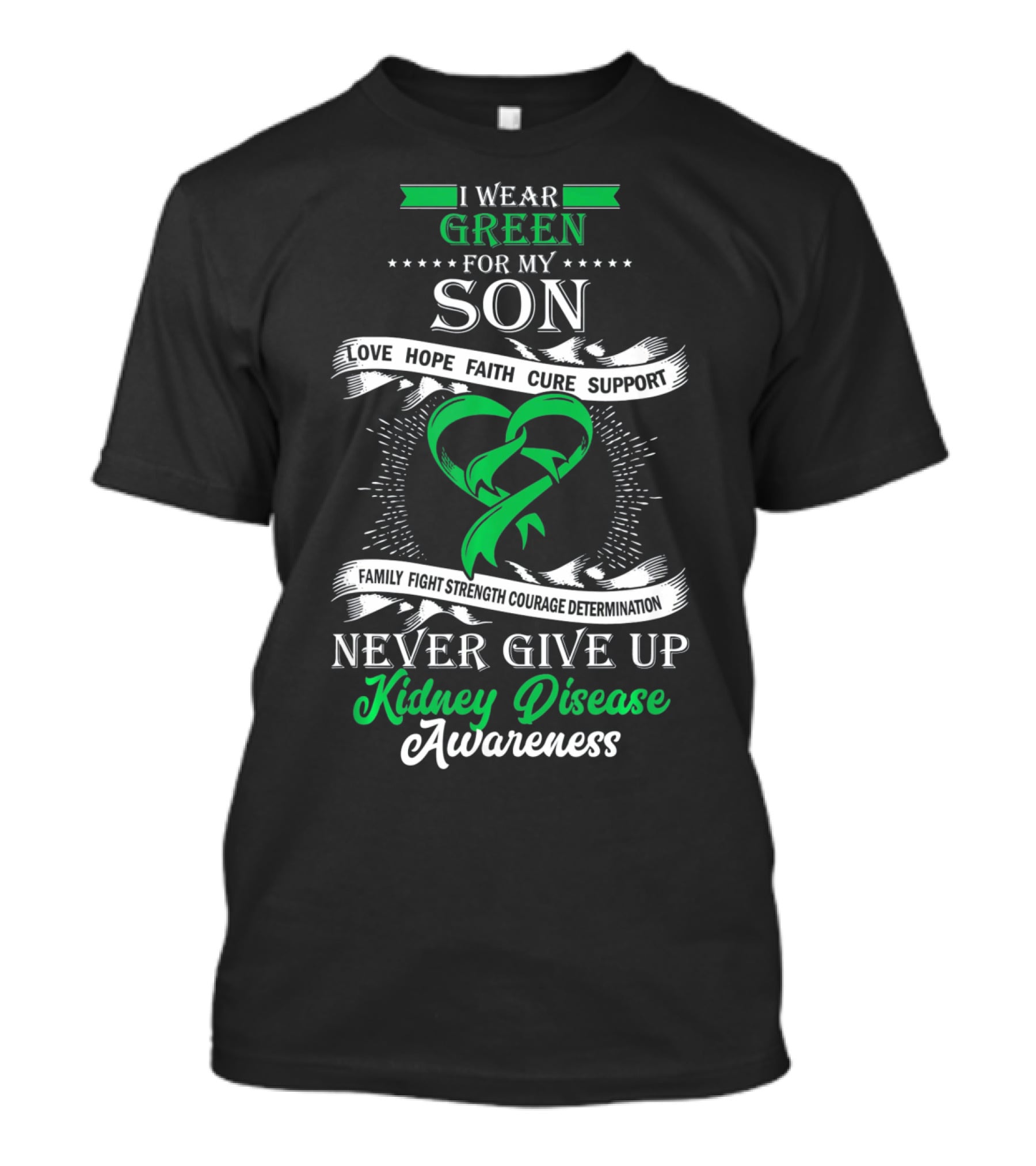 I Wear Green For My Son Kidney Disease Awareness Never Give Up T-Shirt