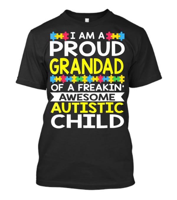 I Am A Proud Grandad Of A Freakin' Awesome Autistic Child T-Shirt