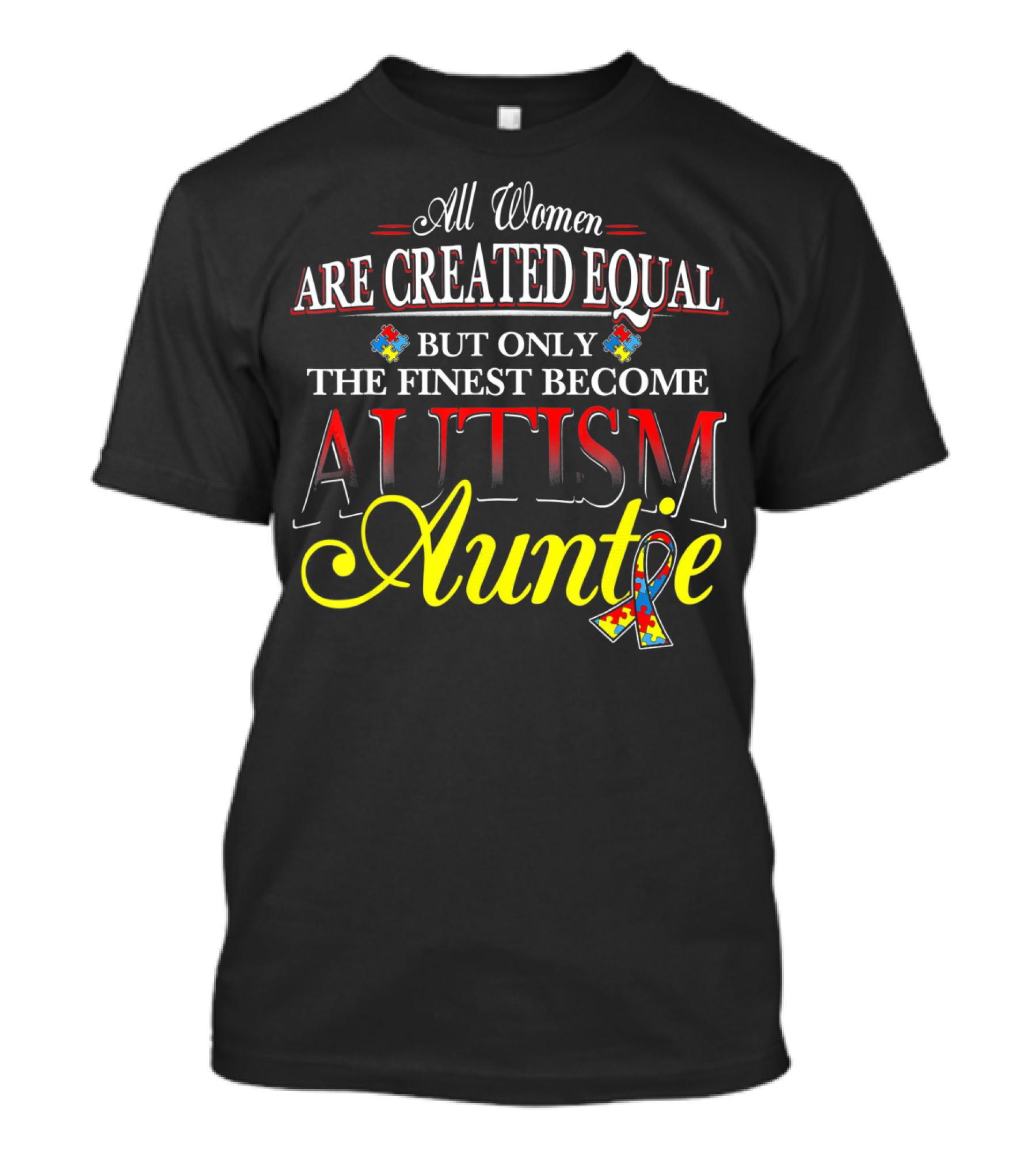 All Women Are Created Equal But Only The Finest Become Autism Auntie T-Shirt