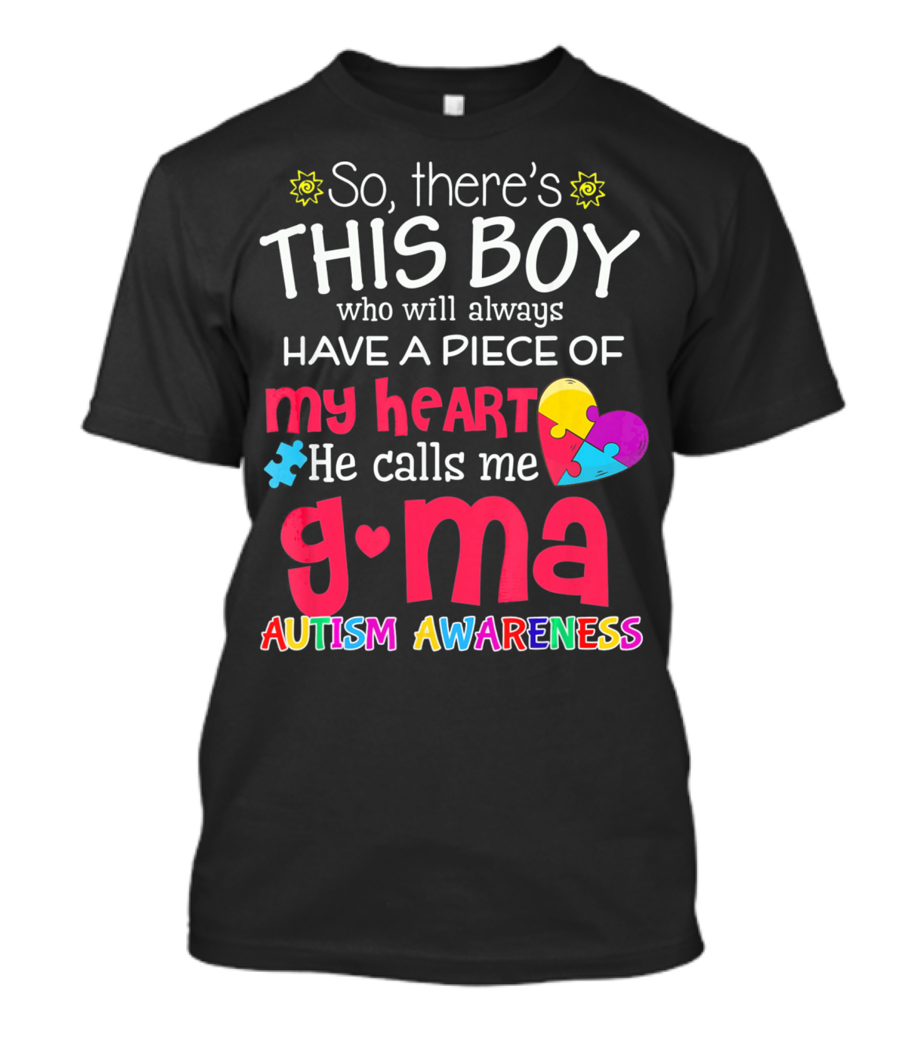 So There's This Boy Who Will Always Have A Piece Of My Heart He Calls Me G Ma Autism Awareness T-Shirt