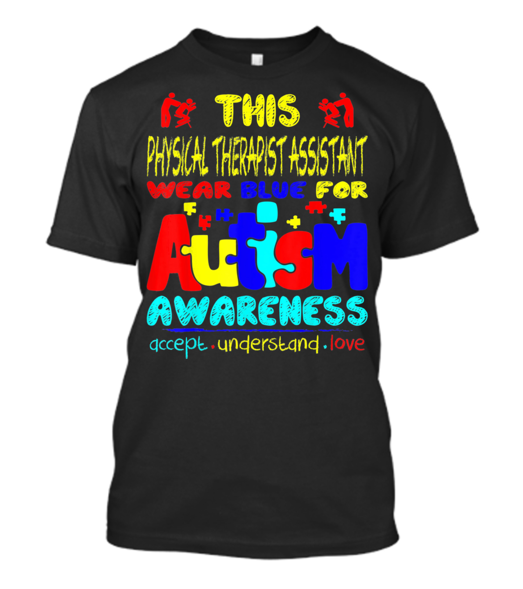 This Physical Therapist Assistant Wear Blue For Autism Awareness Accept Understand Love T-Shirt