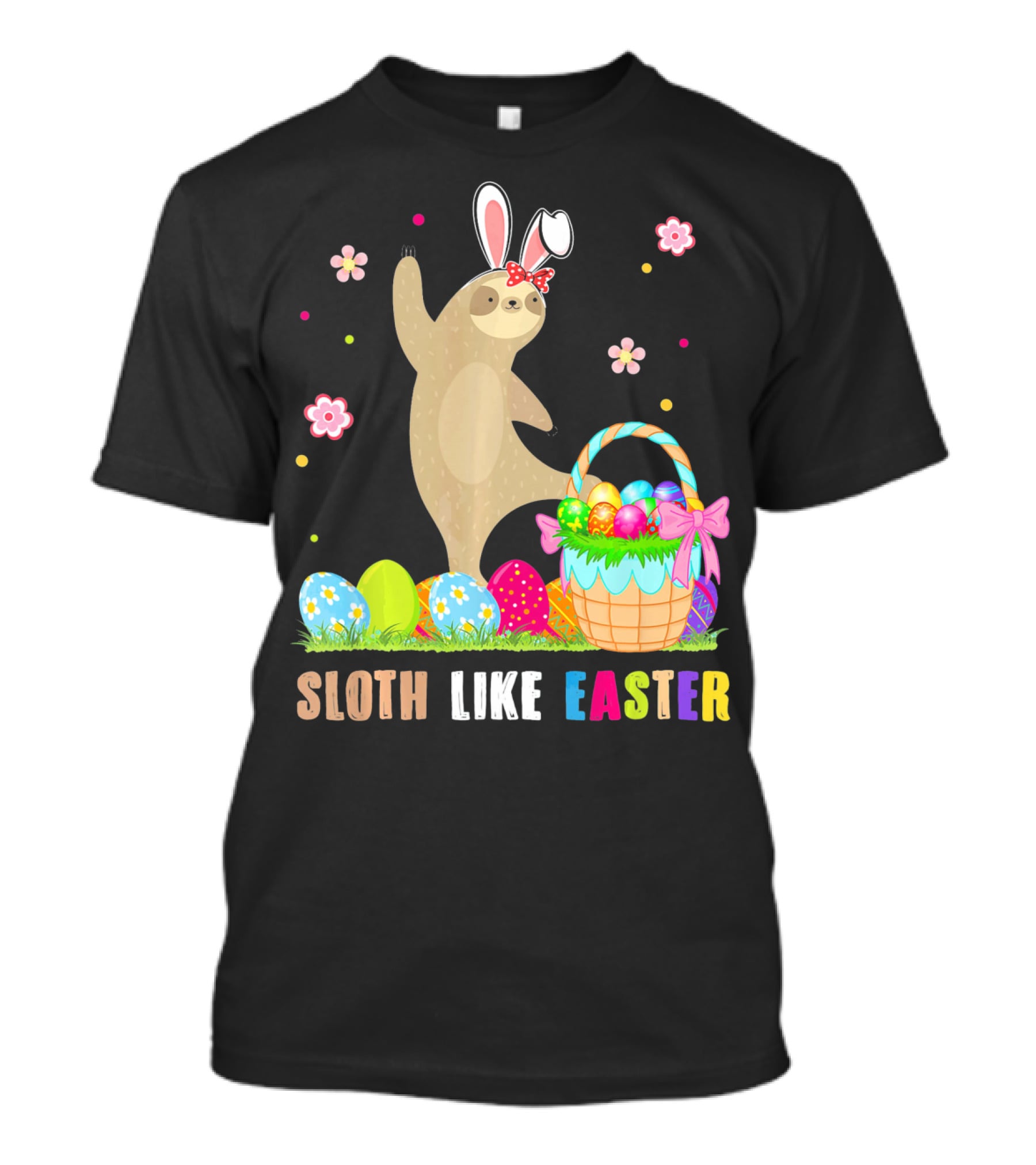 Sloth Like Easter Eggs Bunny Hat Basket T-Shirt