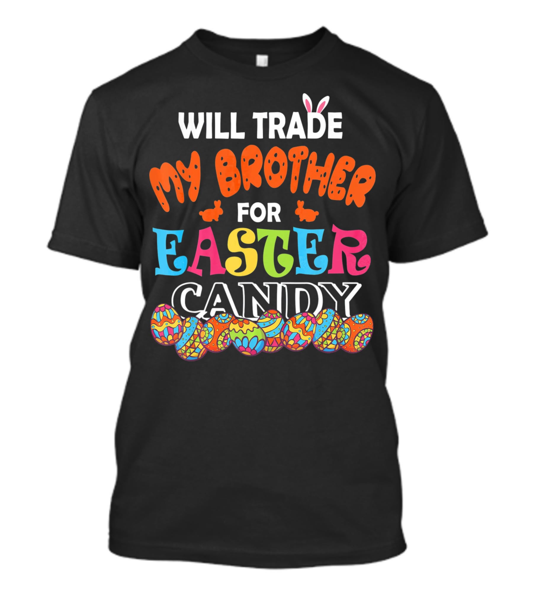 Will Trade My Brother For Easter Candy Bunny Ears Colorful Eggs T-Shirt