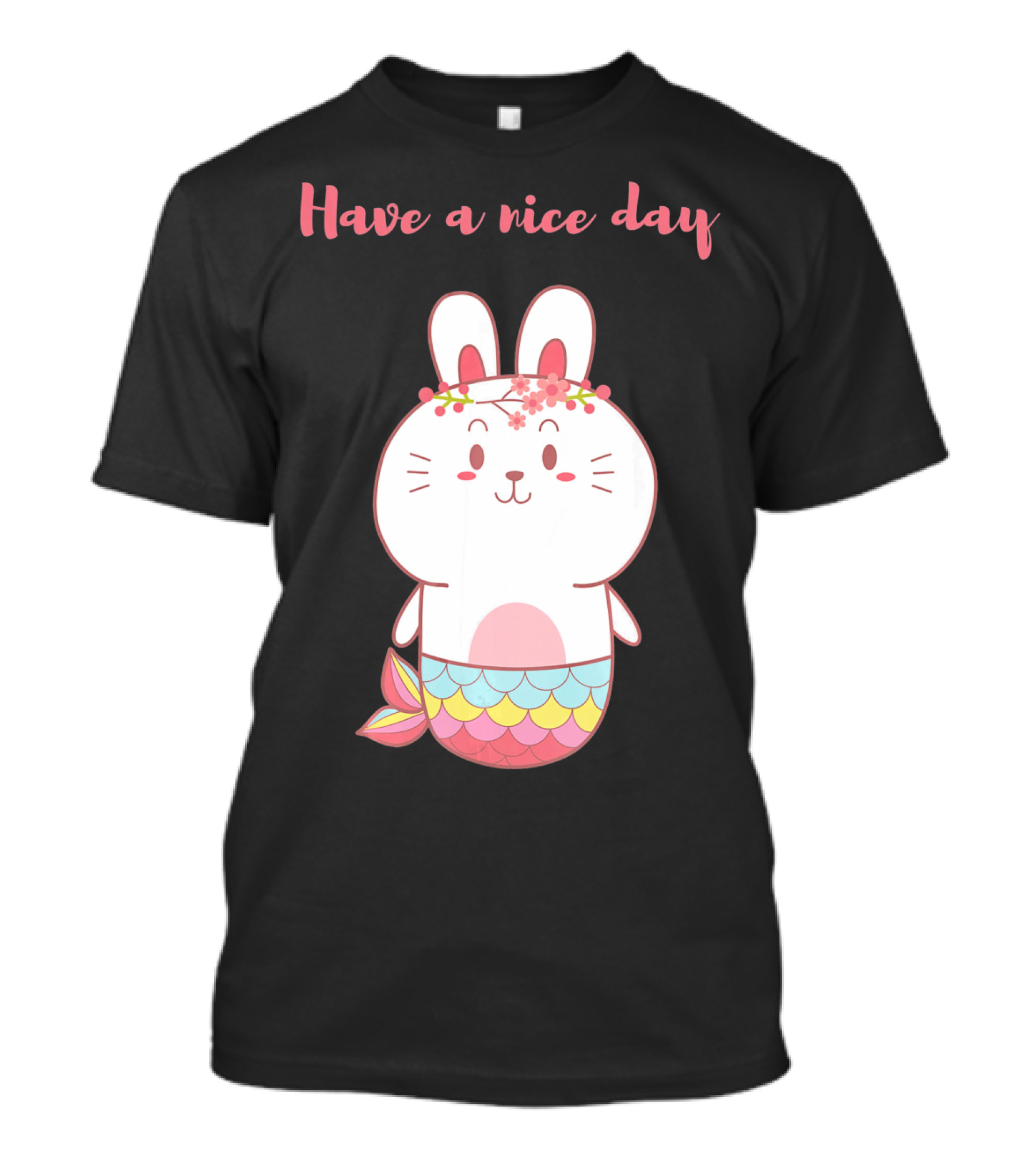 Have A Nice Day With Cute Bunny Mermaid T-Shirt
