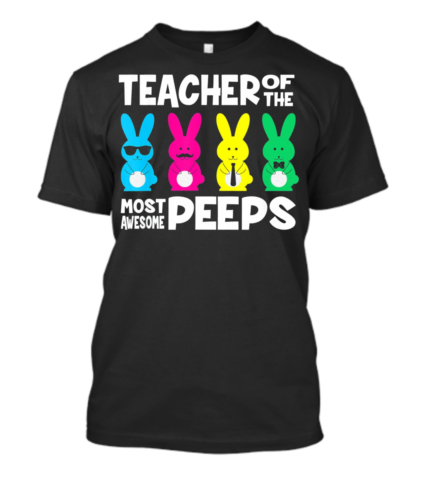TEACHER OF THE MOST AWESOME PEEPS Colorful Bunnies With Sunglasses And Ties T-Shirt
