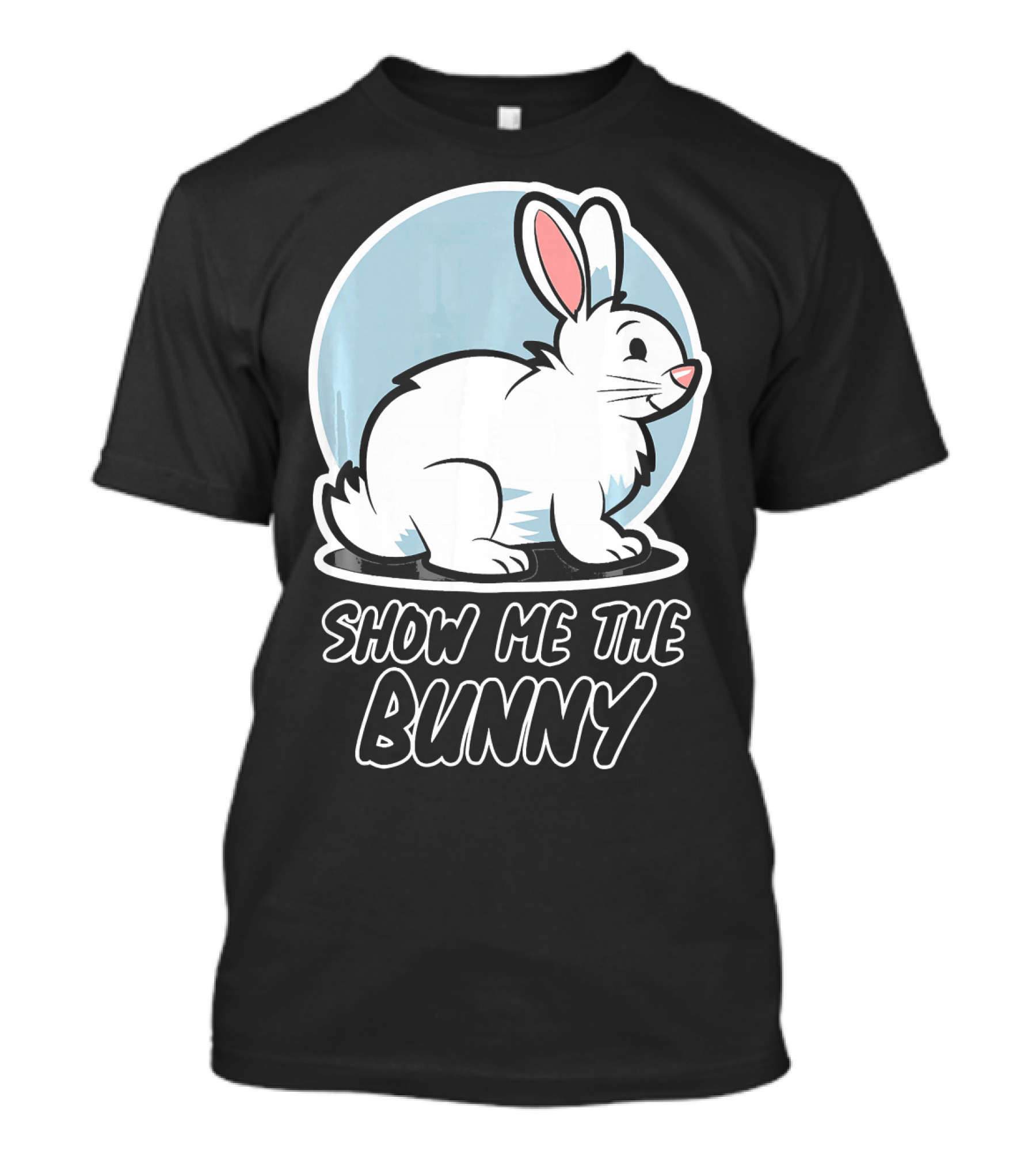 Show Me The Bunny For Easter T-Shirt