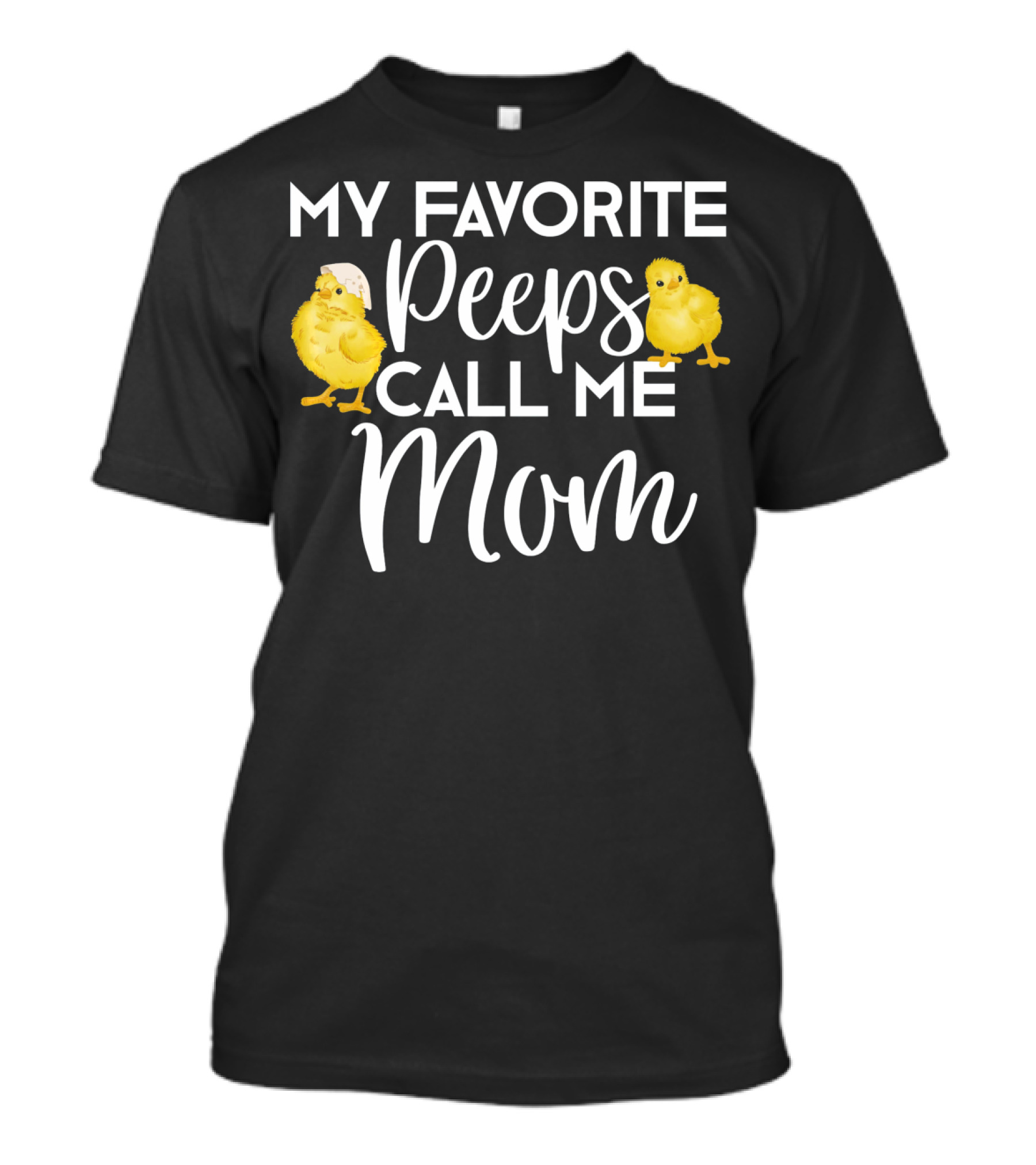 My Favorite Peeps Call Me Mom Chicks T-Shirt