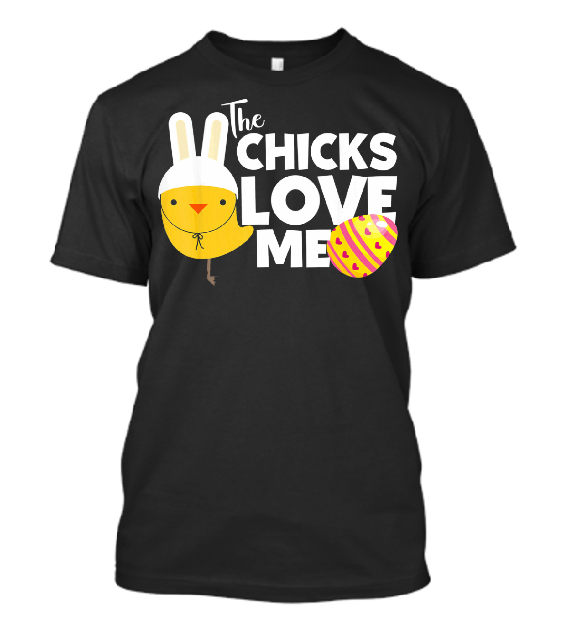 The Chicks Love Me Funny Easter Bunny Chick T-Shirt