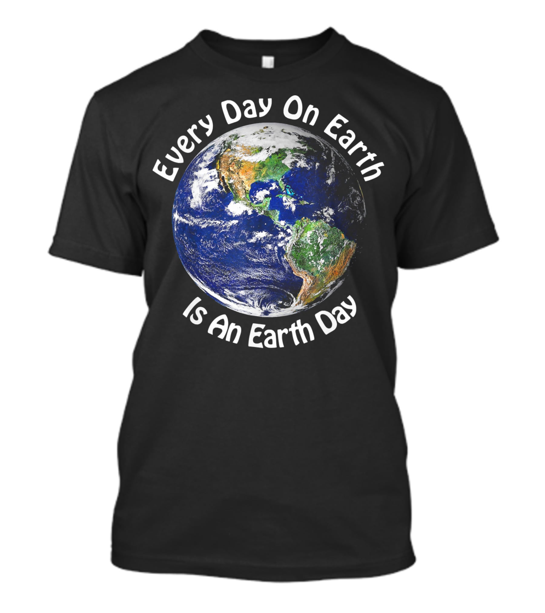 Every Day On Earth Is An Earth Day T-Shirt