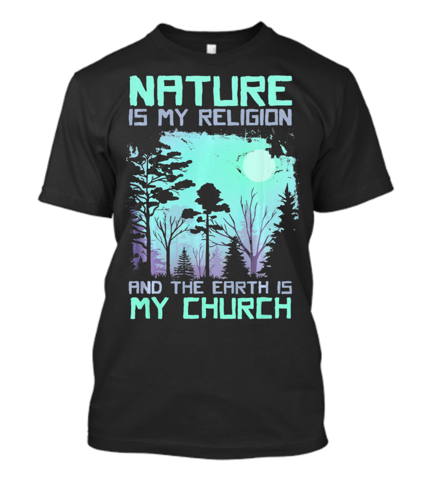 Nature Is My Religion And The Earth Is My Church T-Shirt