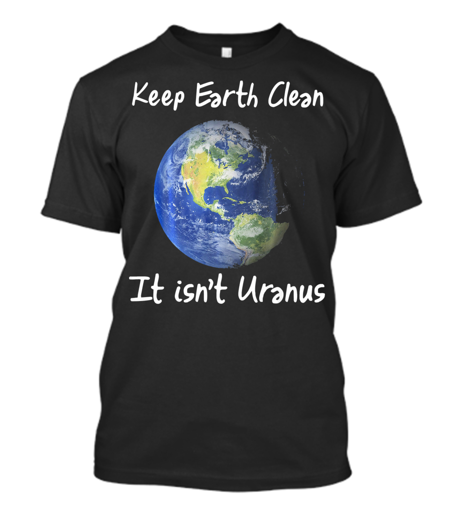 Keep Earth Clean It Isn't Uranus Earth Day Funny NASA Clean Space T-Shirt