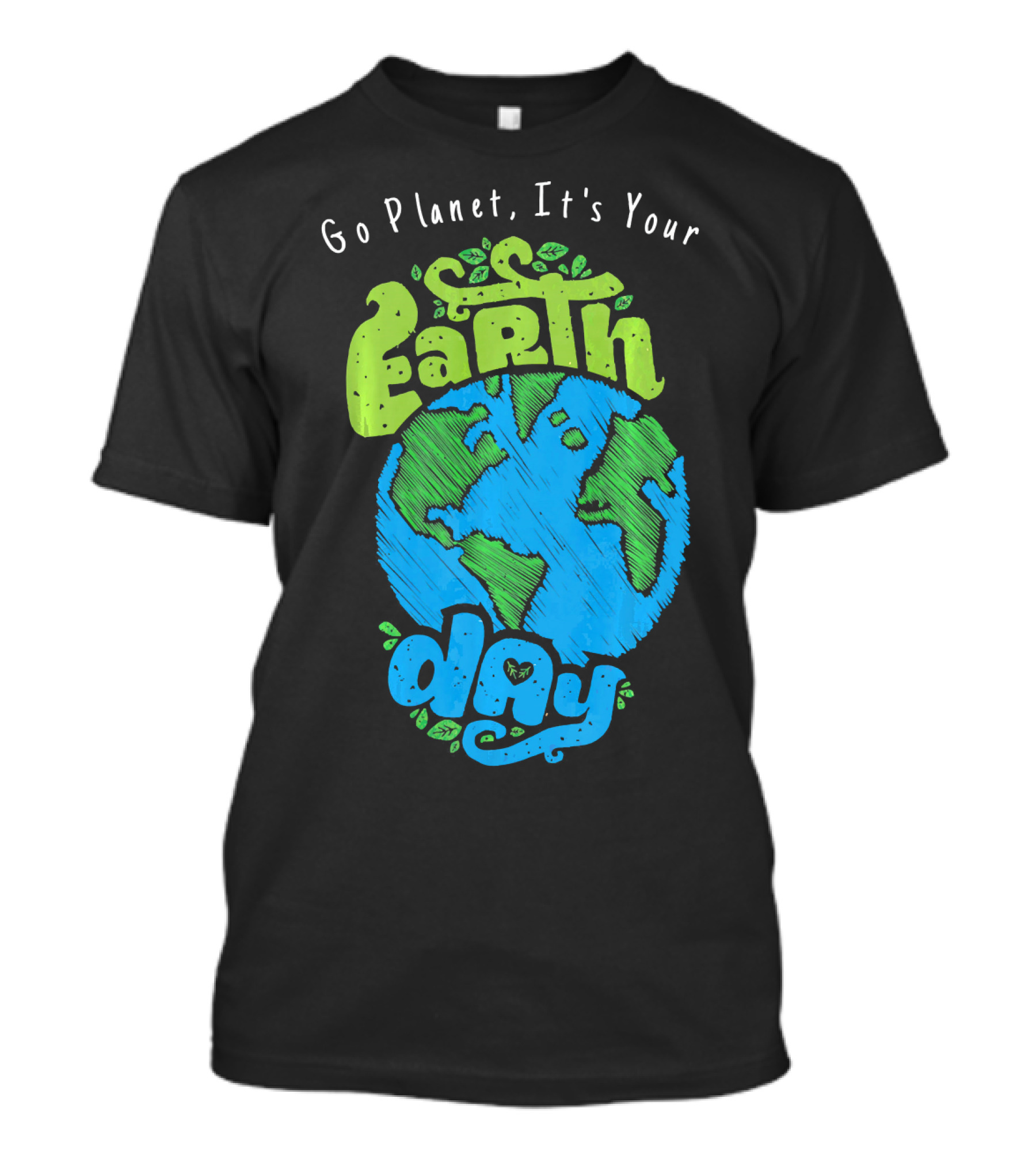 Go Planet It's Your Earth Day Earth Globe With Leaves Eco-Friendly T-Shirt