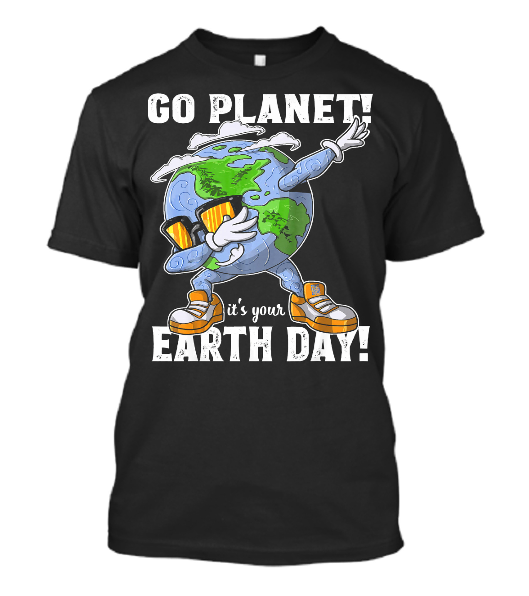 GO PLANET IT'S YOUR EARTH DAY Dab Planet Character With Sunglasses And Sneakers T-Shirt