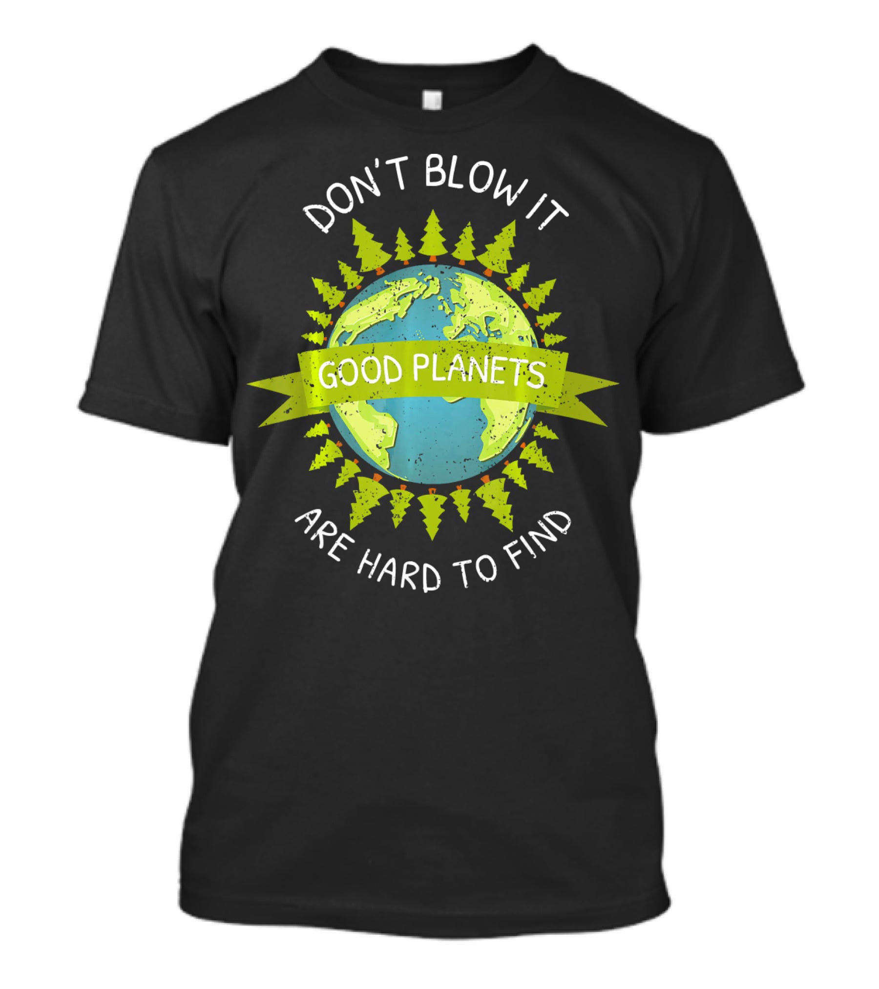 Don't Blow It Good Planets Are Hard To Find Earth Day T-Shirt